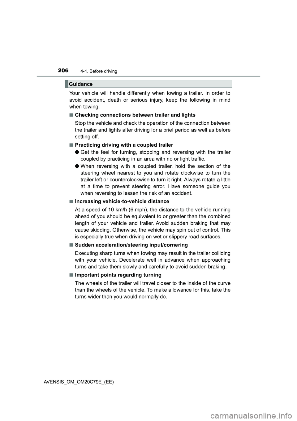 TOYOTA AVENSIS 2018 Owners Manual 2064-1. Before driving
AVENSIS_OM_OM20C79E_(EE)
Your vehicle will handle differently when towing a trailer. In order to
avoid accident, death or serious injury, keep the following in mind
when towing: TOYOTA AVENSIS 2018 Owners Manual 2064-1. Before driving
AVENSIS_OM_OM20C79E_(EE)
Your vehicle will handle differently when towing a trailer. In order to
avoid accident, death or serious injury, keep the following in mind
when towing:
