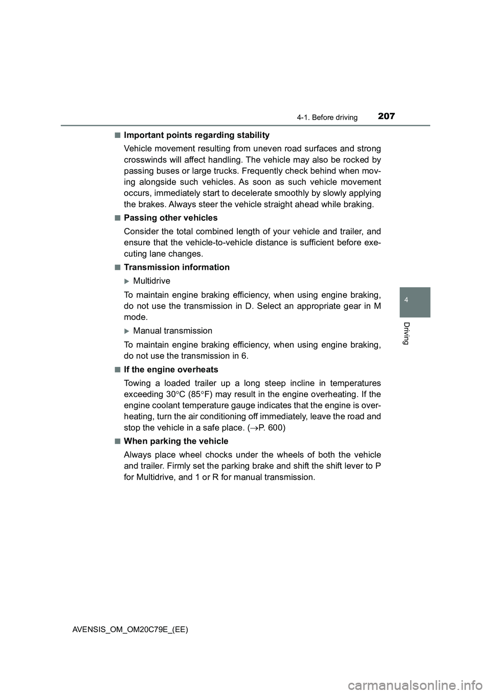 TOYOTA AVENSIS 2018 Owners Manual 2074-1. Before driving
4
Driving
AVENSIS_OM_OM20C79E_(EE)■
Important points regarding stability
Vehicle movement resulting from uneven road surfaces and strong
crosswinds will affect handling. The v TOYOTA AVENSIS 2018 Owners Manual 2074-1. Before driving
4
Driving
AVENSIS_OM_OM20C79E_(EE)■
Important points regarding stability
Vehicle movement resulting from uneven road surfaces and strong
crosswinds will affect handling. The v