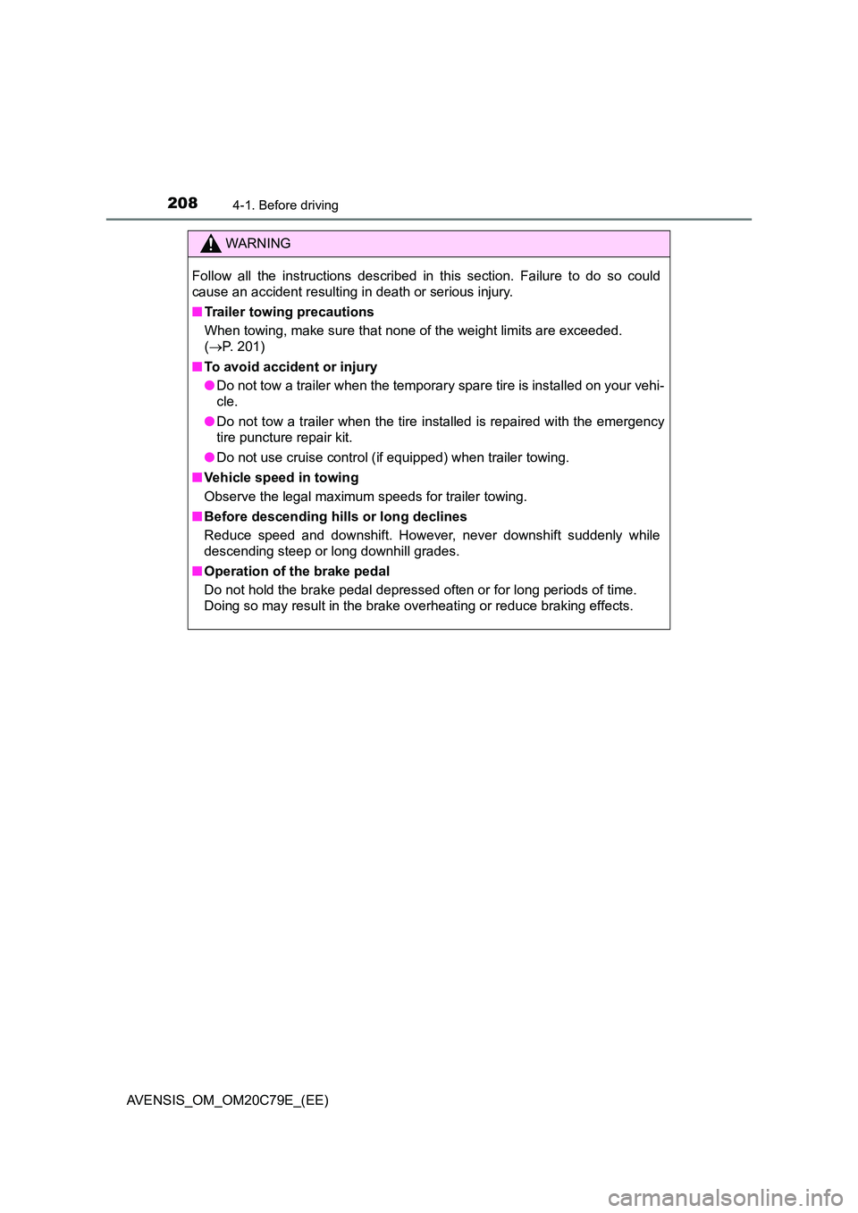 TOYOTA AVENSIS 2018 Owners Manual 2084-1. Before driving
AVENSIS_OM_OM20C79E_(EE)
WARNING
Follow all the instructions described in this section. Failure to do so could
cause an accident resulting in death or serious injury.
■ Trai TOYOTA AVENSIS 2018 Owners Manual 2084-1. Before driving
AVENSIS_OM_OM20C79E_(EE)
WARNING
Follow all the instructions described in this section. Failure to do so could
cause an accident resulting in death or serious injury.
■ Trai