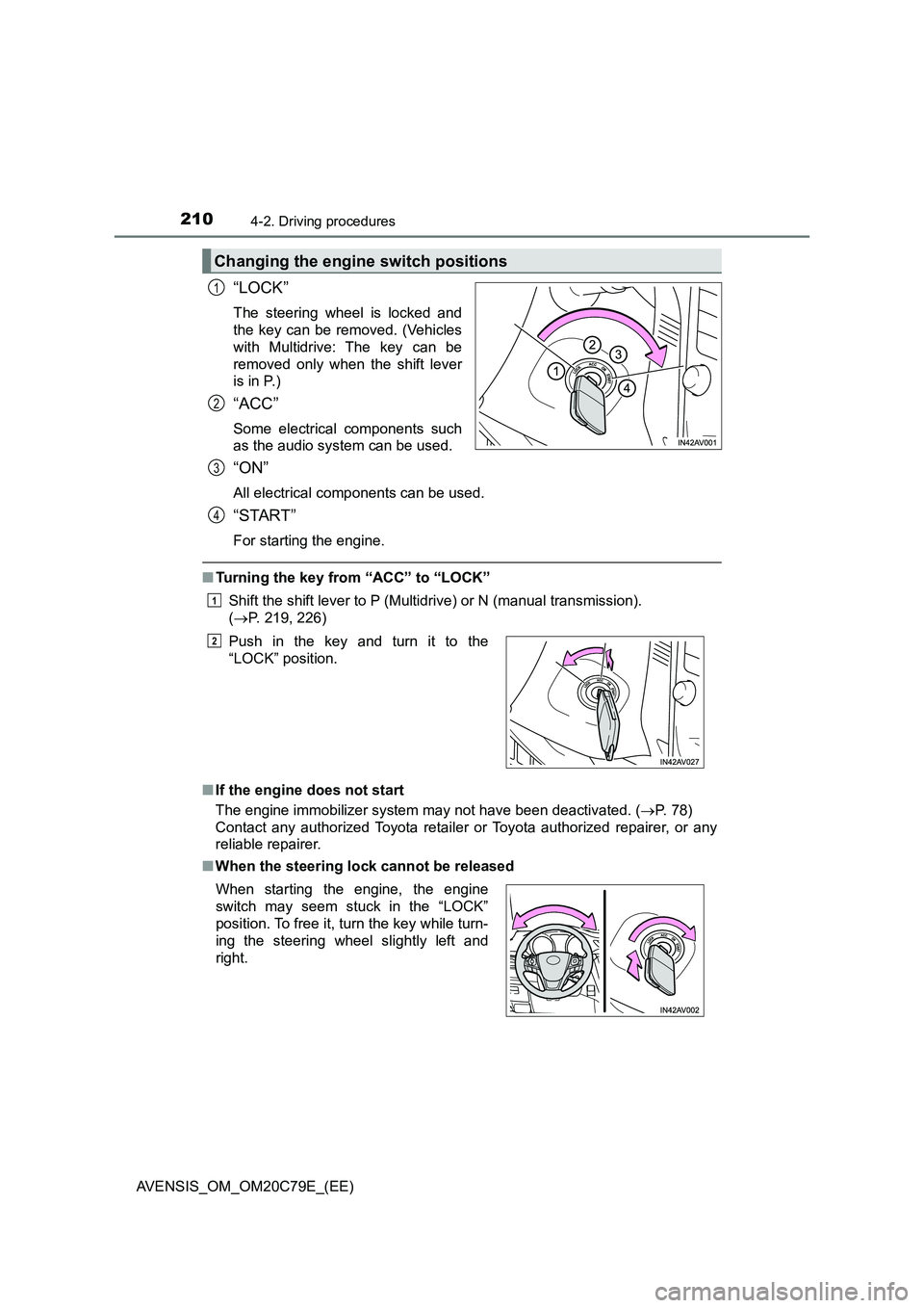 TOYOTA AVENSIS 2018 Owners Manual 2104-2. Driving procedures
AVENSIS_OM_OM20C79E_(EE)
“LOCK”
The steering wheel is locked and
the key can be removed. (Vehicles
with Multidrive: The key can be
removed only when the shift lever
is i TOYOTA AVENSIS 2018 Owners Manual 2104-2. Driving procedures
AVENSIS_OM_OM20C79E_(EE)
“LOCK”
The steering wheel is locked and
the key can be removed. (Vehicles
with Multidrive: The key can be
removed only when the shift lever
is i