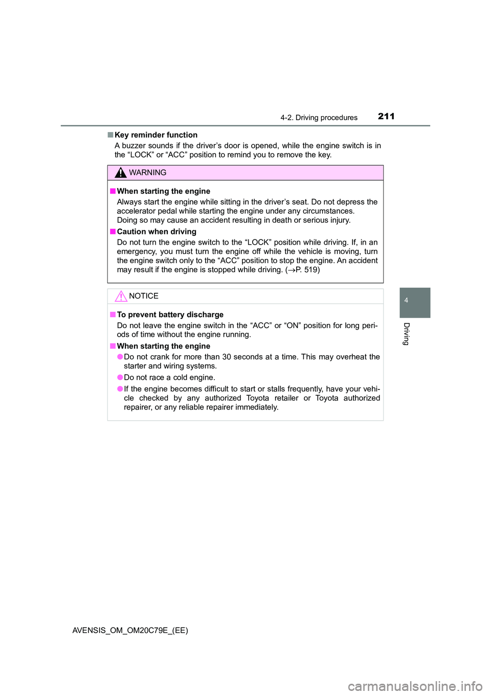TOYOTA AVENSIS 2018 Owners Manual 2114-2. Driving procedures
4
Driving
AVENSIS_OM_OM20C79E_(EE)
■ Key reminder function
A buzzer sounds if the driver’s door is opened, while the engine switch is in
the “LOCK” or “ACC” p TOYOTA AVENSIS 2018 Owners Manual 2114-2. Driving procedures
4
Driving
AVENSIS_OM_OM20C79E_(EE)
■ Key reminder function
A buzzer sounds if the driver’s door is opened, while the engine switch is in
the “LOCK” or “ACC” p