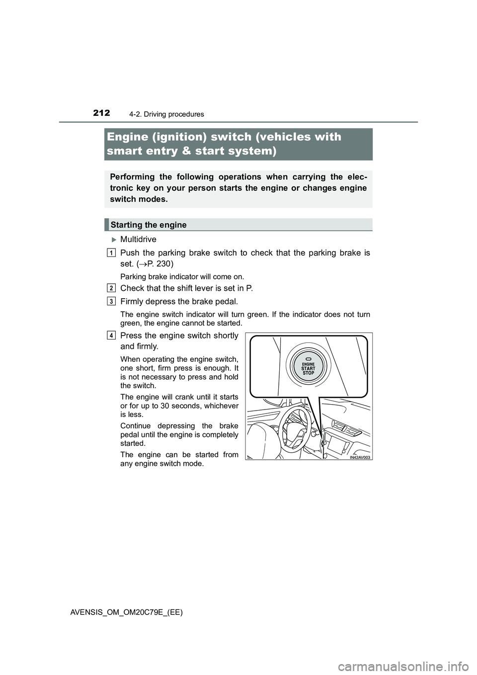 TOYOTA AVENSIS 2018 Owners Manual 2124-2. Driving procedures
AVENSIS_OM_OM20C79E_(EE)
Engine (ignition) switch (vehicles with
smart entry & start system)
Multidrive
Push the parking brake switch to check that the parking brake is
TOYOTA AVENSIS 2018 Owners Manual 2124-2. Driving procedures
AVENSIS_OM_OM20C79E_(EE)
Engine (ignition) switch (vehicles with
smart entry & start system)
Multidrive
Push the parking brake switch to check that the parking brake is
