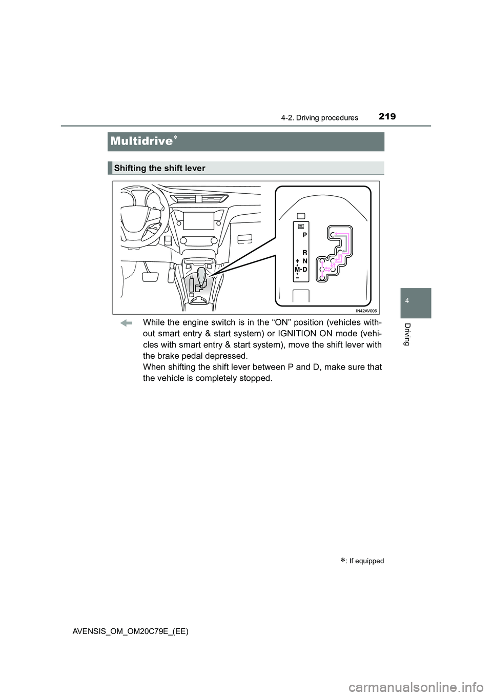 TOYOTA AVENSIS 2018 Owners Manual 219
4
4-2. Driving procedures
Driving
AVENSIS_OM_OM20C79E_(EE)
Multidrive
While the engine switch is in the “ON” position (vehicles with-
out smart entry & start system) or IGNITION ON mode (v TOYOTA AVENSIS 2018 Owners Manual 219
4
4-2. Driving procedures
Driving
AVENSIS_OM_OM20C79E_(EE)
Multidrive
While the engine switch is in the “ON” position (vehicles with-
out smart entry & start system) or IGNITION ON mode (v