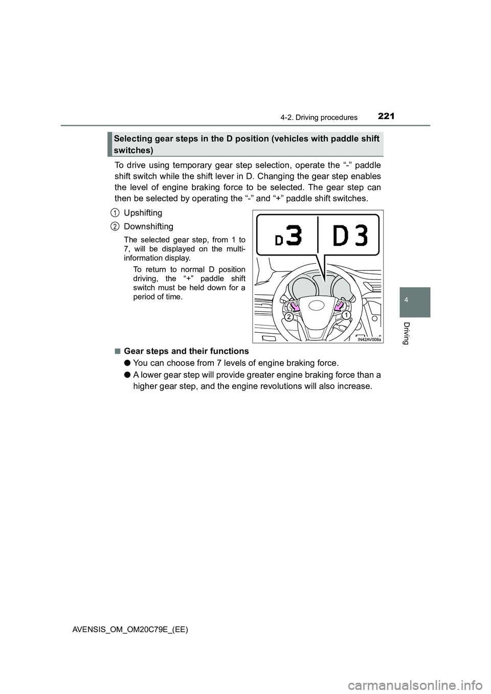 TOYOTA AVENSIS 2018 Owners Manual 2214-2. Driving procedures
4
Driving
AVENSIS_OM_OM20C79E_(EE)
To drive using temporary gear step selection, operate the “-” paddle
shift switch while the shift lever in D. Changing the gear step e TOYOTA AVENSIS 2018 Owners Manual 2214-2. Driving procedures
4
Driving
AVENSIS_OM_OM20C79E_(EE)
To drive using temporary gear step selection, operate the “-” paddle
shift switch while the shift lever in D. Changing the gear step e