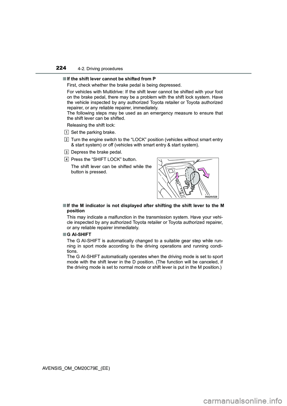 TOYOTA AVENSIS 2018 Owners Manual 2244-2. Driving procedures
AVENSIS_OM_OM20C79E_(EE)■If the shift lever cannot be shifted from P
First, check whether the brake pedal is being depressed.
For vehicles with Multidrive: If the shift le TOYOTA AVENSIS 2018 Owners Manual 2244-2. Driving procedures
AVENSIS_OM_OM20C79E_(EE)■If the shift lever cannot be shifted from P
First, check whether the brake pedal is being depressed.
For vehicles with Multidrive: If the shift le