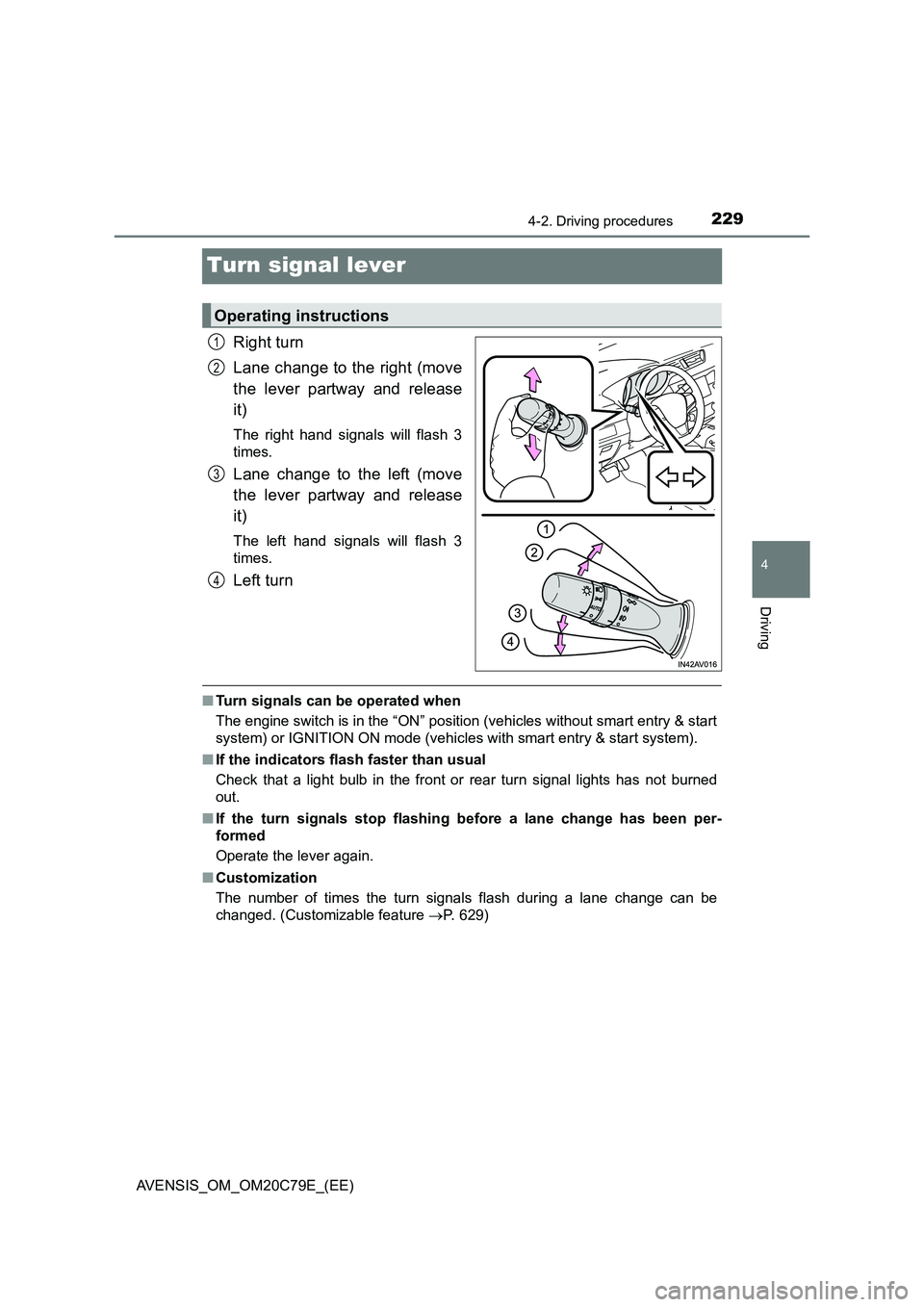 TOYOTA AVENSIS 2018 Owners Manual 229
4
4-2. Driving procedures
Driving
AVENSIS_OM_OM20C79E_(EE)
Turn signal lever
Right turn
Lane change to the right (move
the lever partway and release
it)
The right hand signals will flash 3
tim TOYOTA AVENSIS 2018 Owners Manual 229
4
4-2. Driving procedures
Driving
AVENSIS_OM_OM20C79E_(EE)
Turn signal lever
Right turn
Lane change to the right (move
the lever partway and release
it)
The right hand signals will flash 3
tim