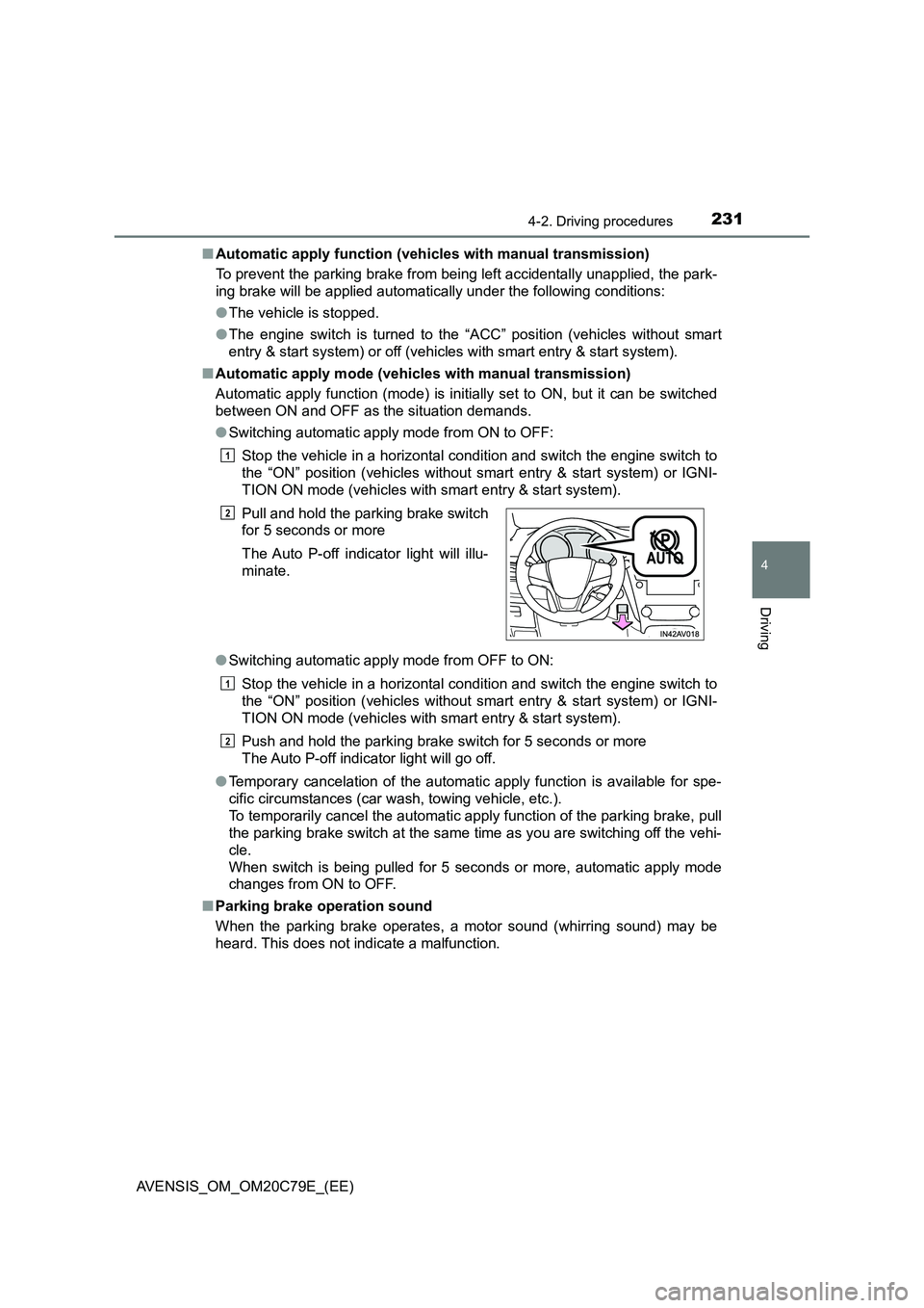 TOYOTA AVENSIS 2018 Owners Manual 2314-2. Driving procedures
4
Driving
AVENSIS_OM_OM20C79E_(EE)■Automatic apply function (vehicles with manual transmission)
To prevent the parking brake from being left accidentally unapplied, the pa TOYOTA AVENSIS 2018 Owners Manual 2314-2. Driving procedures
4
Driving
AVENSIS_OM_OM20C79E_(EE)■Automatic apply function (vehicles with manual transmission)
To prevent the parking brake from being left accidentally unapplied, the pa