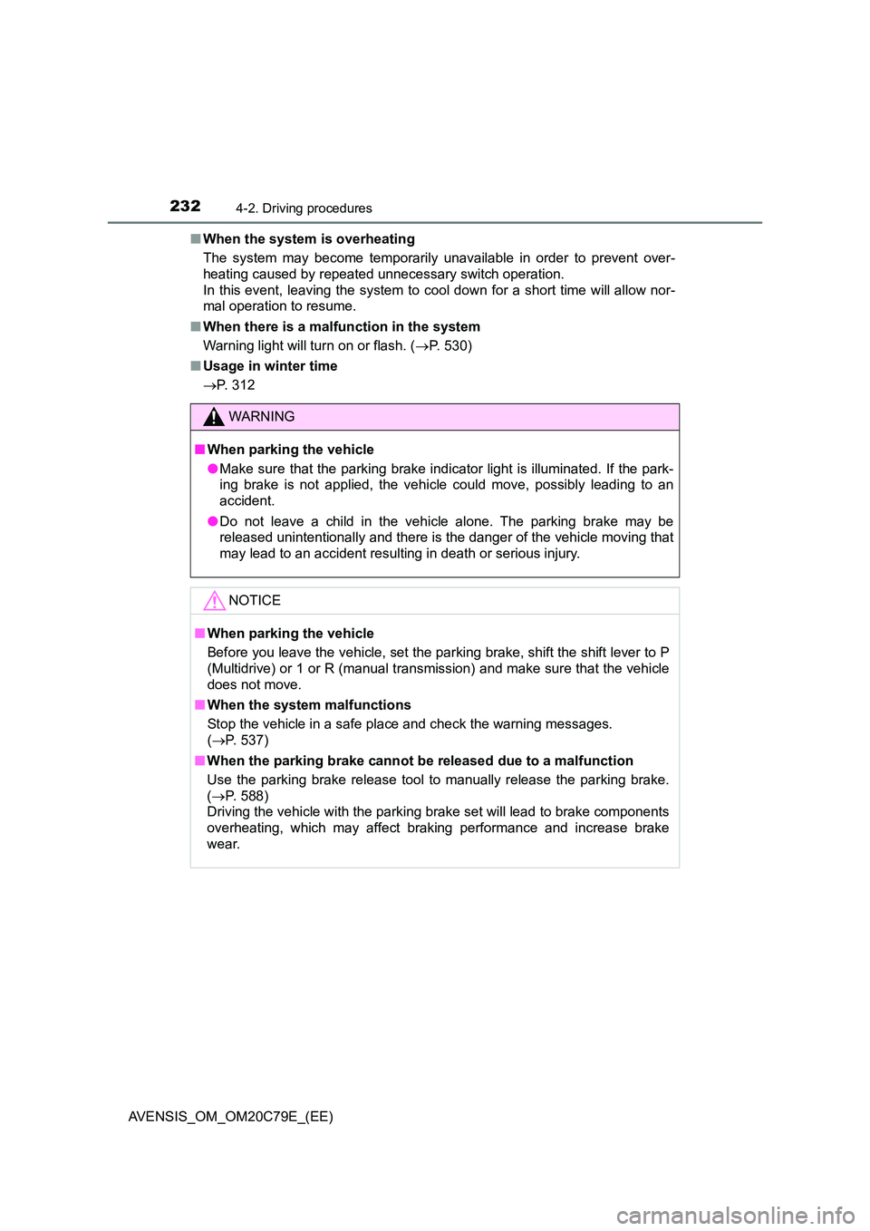 TOYOTA AVENSIS 2018 Owners Manual 2324-2. Driving procedures
AVENSIS_OM_OM20C79E_(EE)
■ When the system is overheating
The system may become temporarily unavailable in order to prevent over-
heating caused by repeated unnecessary TOYOTA AVENSIS 2018 Owners Manual 2324-2. Driving procedures
AVENSIS_OM_OM20C79E_(EE)
■ When the system is overheating
The system may become temporarily unavailable in order to prevent over-
heating caused by repeated unnecessary