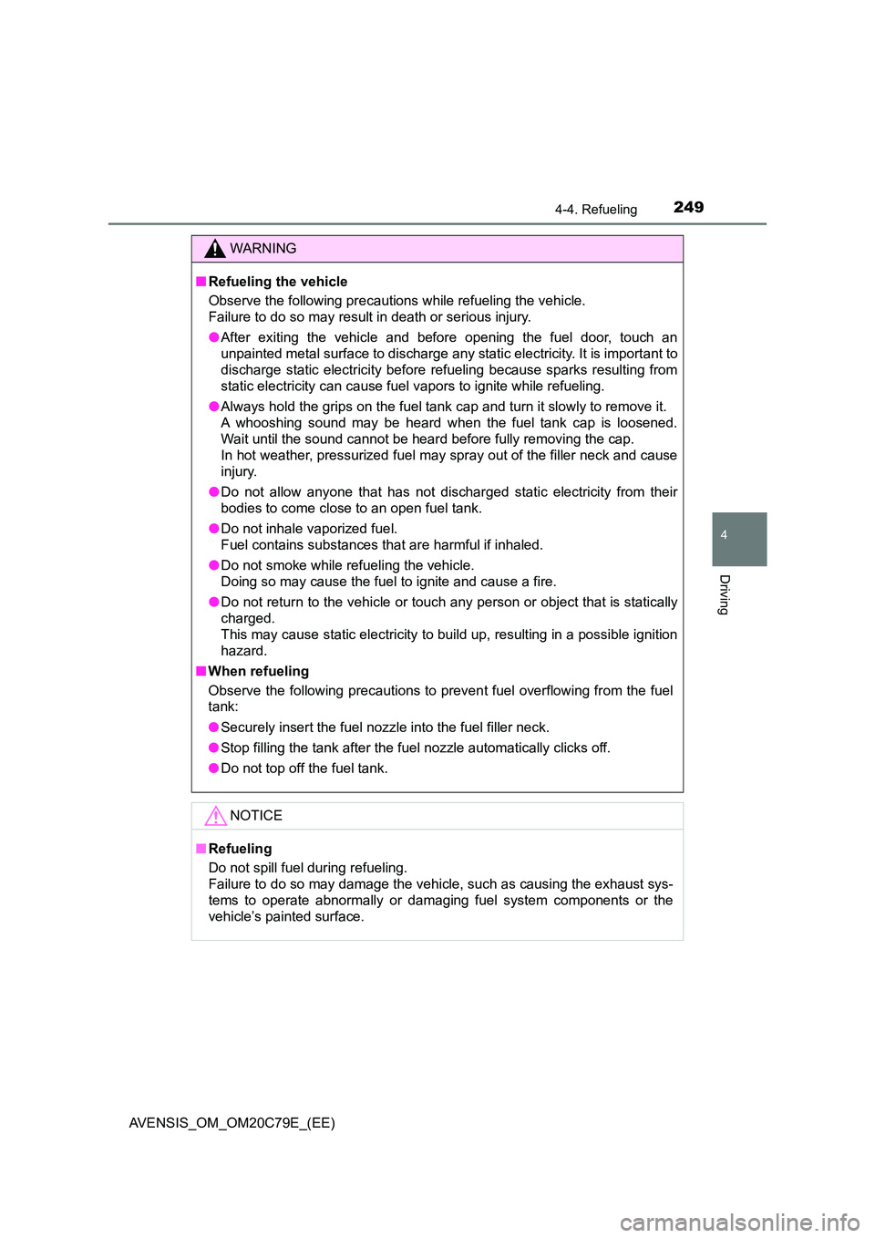 TOYOTA AVENSIS 2018 Owners Manual 2494-4. Refueling
4
Driving
AVENSIS_OM_OM20C79E_(EE)
WARNING
■Refueling the vehicle
Observe the following precautions while refueling the vehicle.
Failure to do so may result in death or serious TOYOTA AVENSIS 2018 Owners Manual 2494-4. Refueling
4
Driving
AVENSIS_OM_OM20C79E_(EE)
WARNING
■Refueling the vehicle
Observe the following precautions while refueling the vehicle.
Failure to do so may result in death or serious