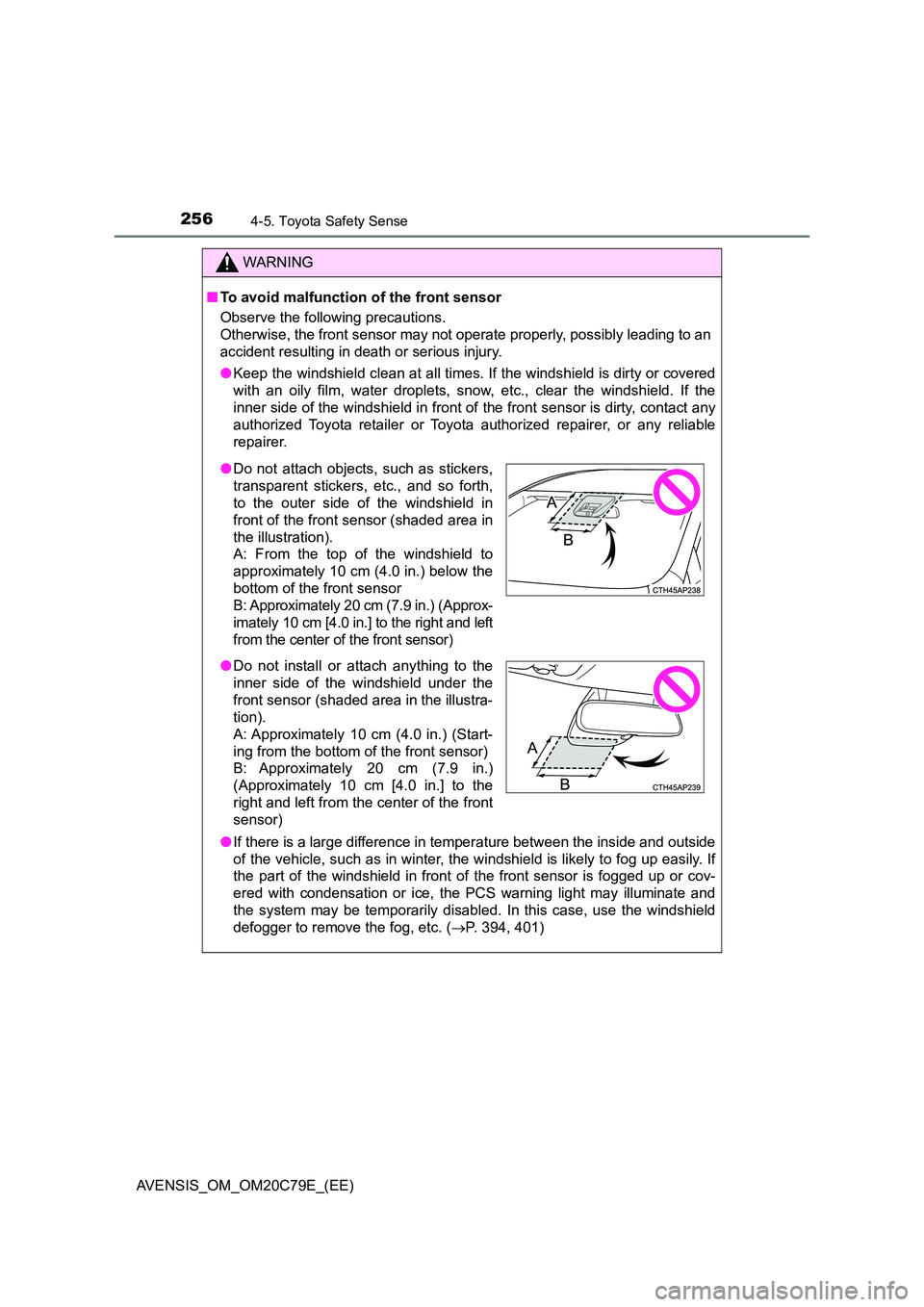 TOYOTA AVENSIS 2018  Owners Manual 2564-5. Toyota Safety Sense
AVENSIS_OM_OM20C79E_(EE)
WARNING
■To avoid malfunction of the front sensor 
Observe the following precautions. 
Otherwise, the front sensor may not  operate properly, pos
