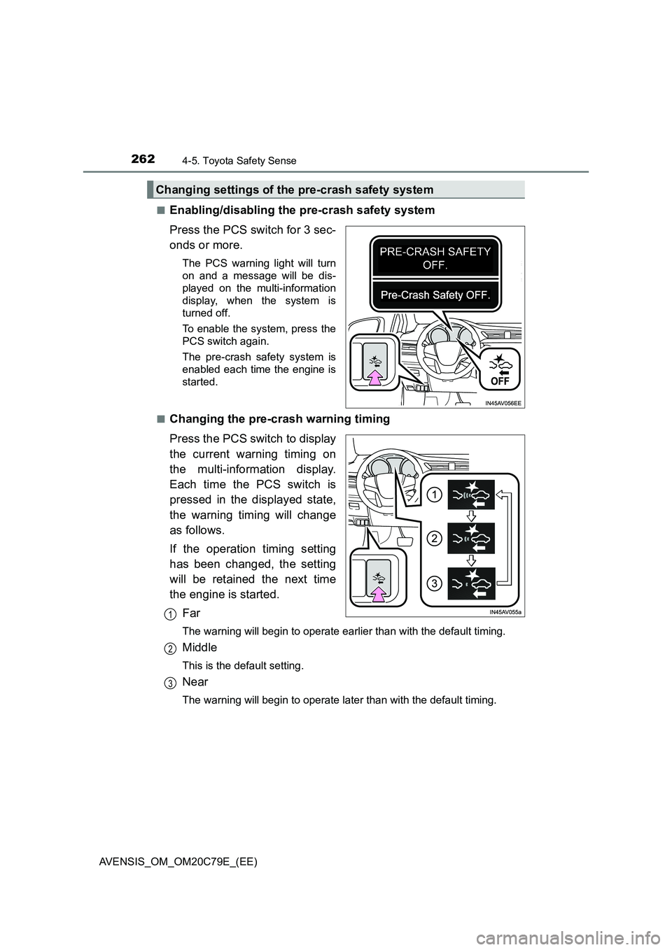 TOYOTA AVENSIS 2018 Owners Manual 2624-5. Toyota Safety Sense
AVENSIS_OM_OM20C79E_(EE)■
Enabling/disabling the pre-crash safety system
Press the PCS switch for 3 sec-
onds or more.
The PCS warning light will turn
on and a message wi TOYOTA AVENSIS 2018 Owners Manual 2624-5. Toyota Safety Sense
AVENSIS_OM_OM20C79E_(EE)■
Enabling/disabling the pre-crash safety system
Press the PCS switch for 3 sec-
onds or more.
The PCS warning light will turn
on and a message wi