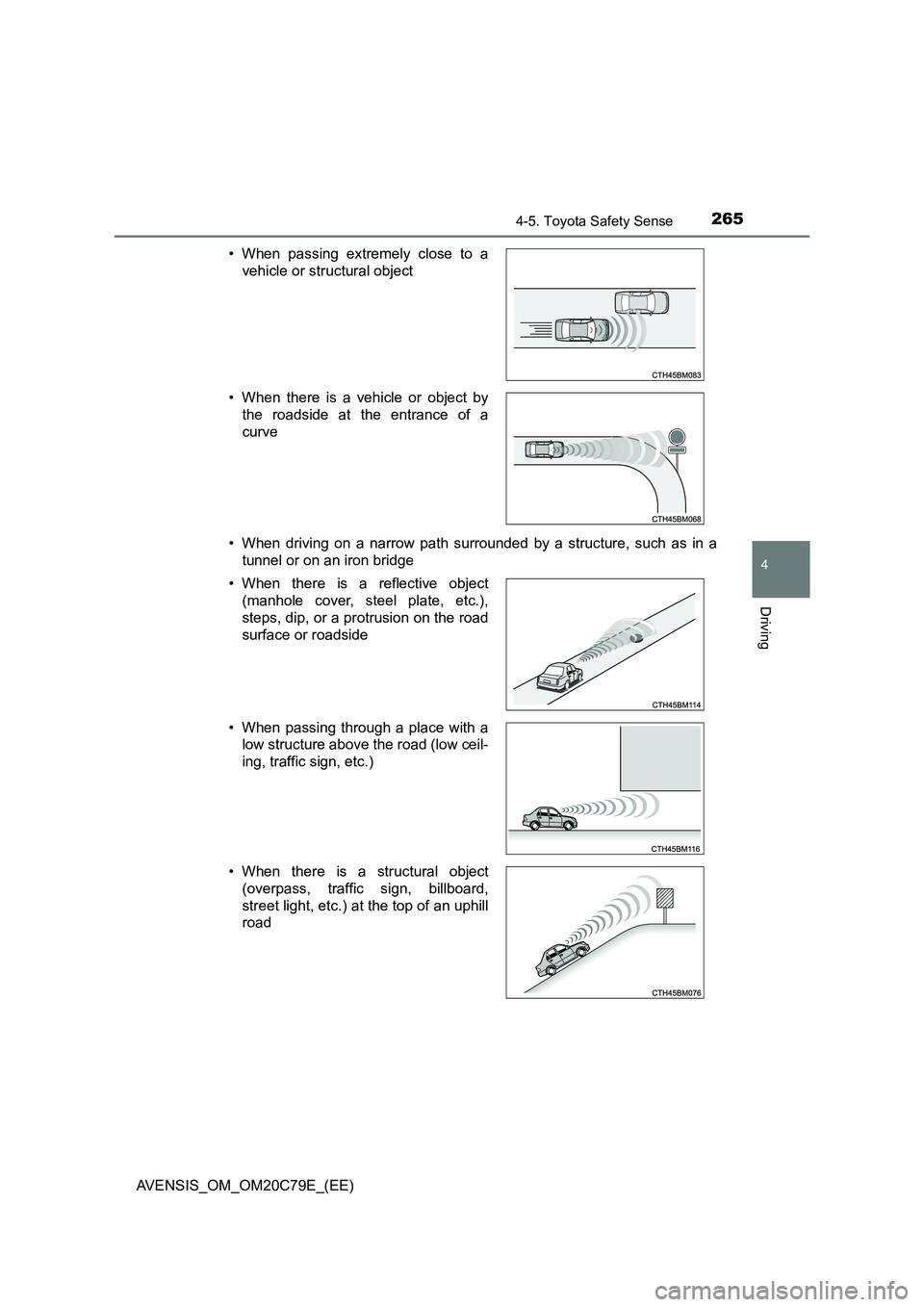 TOYOTA AVENSIS 2018 Owners Manual 2654-5. Toyota Safety Sense
4
Driving
AVENSIS_OM_OM20C79E_(EE)
• When driving on a narrow path surrounded by a structure, such as in a
tunnel or on an iron bridge
• When passing extremely close TOYOTA AVENSIS 2018 Owners Manual 2654-5. Toyota Safety Sense
4
Driving
AVENSIS_OM_OM20C79E_(EE)
• When driving on a narrow path surrounded by a structure, such as in a
tunnel or on an iron bridge
• When passing extremely close