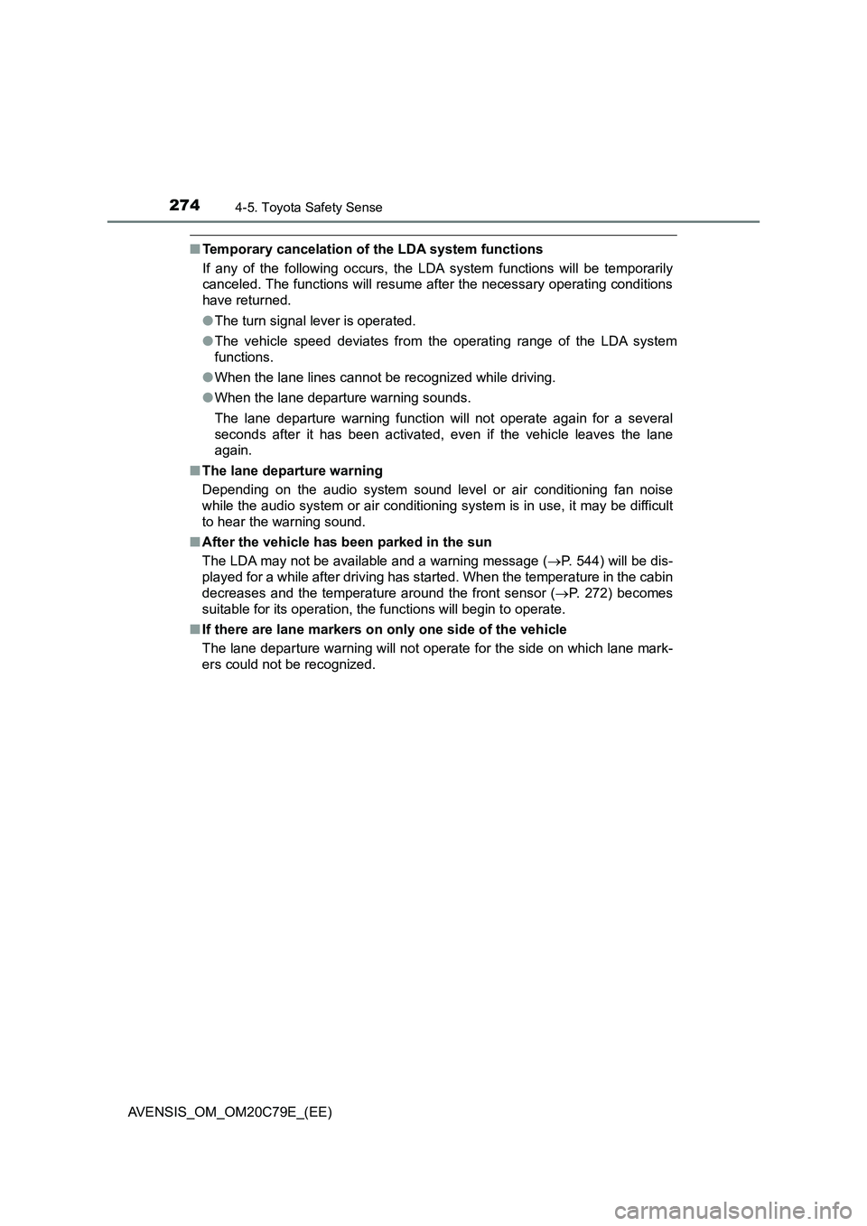 TOYOTA AVENSIS 2018  Owners Manual 2744-5. Toyota Safety Sense
AVENSIS_OM_OM20C79E_(EE)
■Temporary cancelation of the LDA system functions
If any of the following occurs, the LDA system functions will be temporarily
canceled. The fun