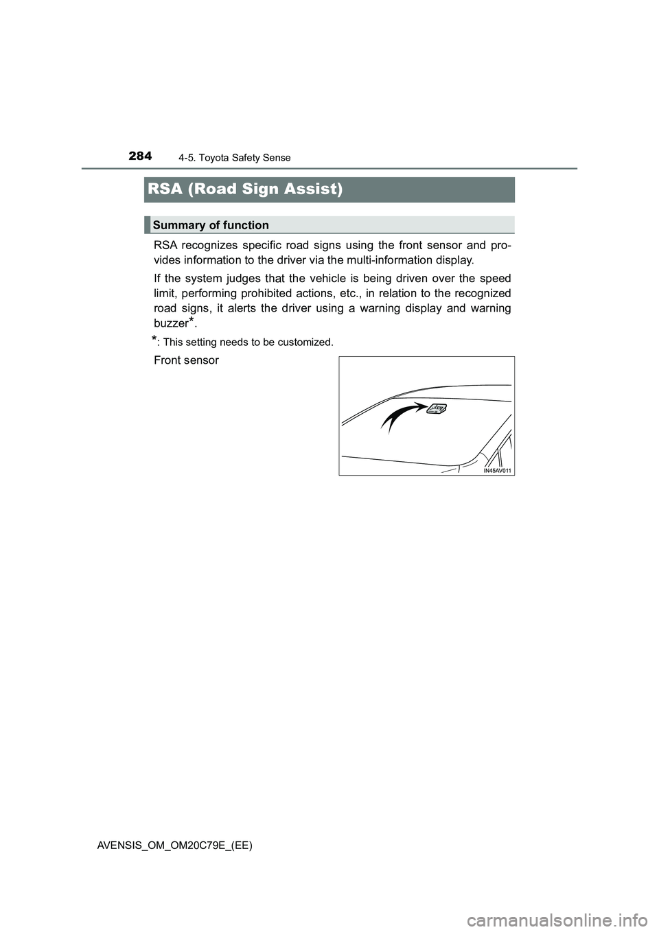 TOYOTA AVENSIS 2018 Owners Manual 2844-5. Toyota Safety Sense
AVENSIS_OM_OM20C79E_(EE)
RSA (Road Sign Assist)
RSA recognizes specific road signs using the front sensor and pro-
vides information to the driver via the multi-information TOYOTA AVENSIS 2018 Owners Manual 2844-5. Toyota Safety Sense
AVENSIS_OM_OM20C79E_(EE)
RSA (Road Sign Assist)
RSA recognizes specific road signs using the front sensor and pro-
vides information to the driver via the multi-information