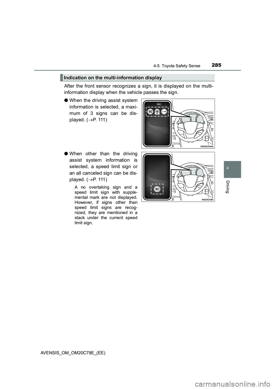 TOYOTA AVENSIS 2018 Owners Manual 2854-5. Toyota Safety Sense
4
Driving
AVENSIS_OM_OM20C79E_(EE)
After the front sensor recognizes a sign, it is displayed on the multi-
information display when the vehicle passes the sign.
●When the TOYOTA AVENSIS 2018 Owners Manual 2854-5. Toyota Safety Sense
4
Driving
AVENSIS_OM_OM20C79E_(EE)
After the front sensor recognizes a sign, it is displayed on the multi-
information display when the vehicle passes the sign.
●When the