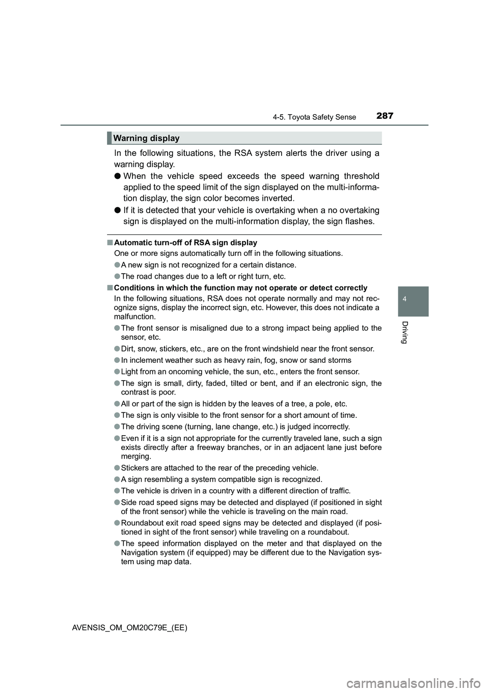 TOYOTA AVENSIS 2018 Owners Manual 2874-5. Toyota Safety Sense
4
Driving
AVENSIS_OM_OM20C79E_(EE)
In the following situations, the RSA system alerts the driver using a
warning display.
●When the vehicle speed exceeds the speed warnin TOYOTA AVENSIS 2018 Owners Manual 2874-5. Toyota Safety Sense
4
Driving
AVENSIS_OM_OM20C79E_(EE)
In the following situations, the RSA system alerts the driver using a
warning display.
●When the vehicle speed exceeds the speed warnin
