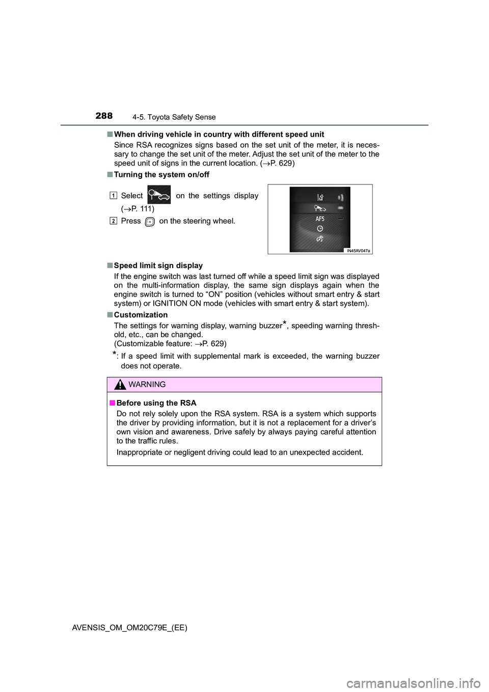 TOYOTA AVENSIS 2018 Owners Manual 2884-5. Toyota Safety Sense
AVENSIS_OM_OM20C79E_(EE)
■ When driving vehicle in country with different speed unit
Since RSA recognizes signs based on the set unit of the meter, it is neces-
sary t TOYOTA AVENSIS 2018 Owners Manual 2884-5. Toyota Safety Sense
AVENSIS_OM_OM20C79E_(EE)
■ When driving vehicle in country with different speed unit
Since RSA recognizes signs based on the set unit of the meter, it is neces-
sary t