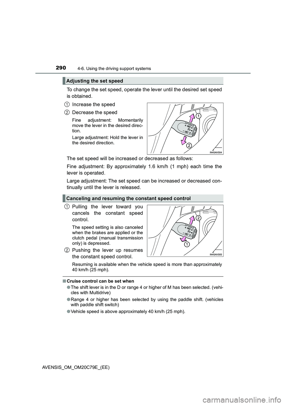 TOYOTA AVENSIS 2018 Owners Manual 2904-6. Using the driving support systems
AVENSIS_OM_OM20C79E_(EE)
To change the set speed, operate the lever until the desired set speed
is obtained.
Increase the speed
Decrease the speed
Fine adjust TOYOTA AVENSIS 2018 Owners Manual 2904-6. Using the driving support systems
AVENSIS_OM_OM20C79E_(EE)
To change the set speed, operate the lever until the desired set speed
is obtained.
Increase the speed
Decrease the speed
Fine adjust