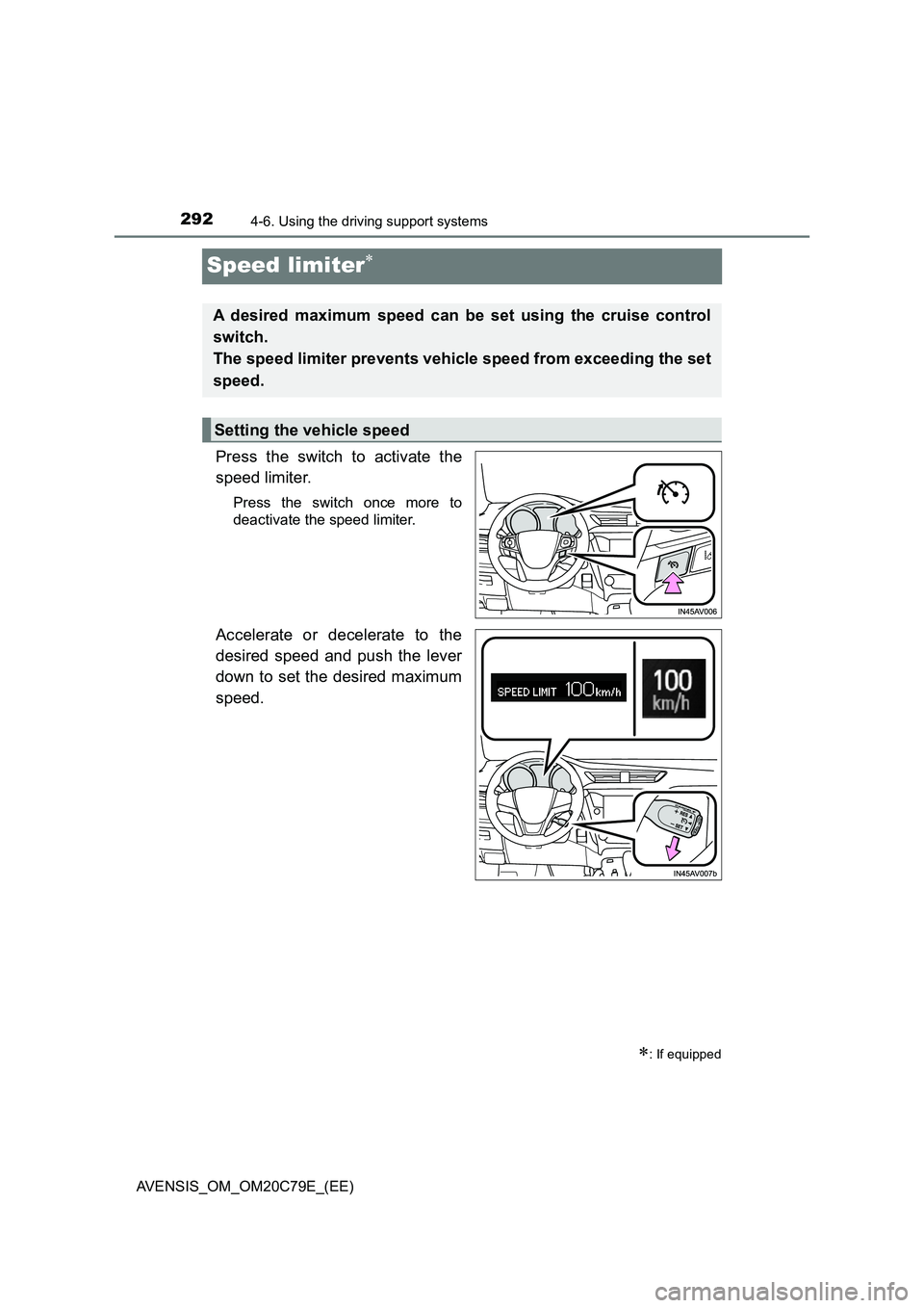 TOYOTA AVENSIS 2018 Owners Manual 2924-6. Using the driving support systems
AVENSIS_OM_OM20C79E_(EE)
Speed limiter
Press the switch to activate the
speed limiter.
Press the switch once more to
deactivate the speed limiter.
Accelera TOYOTA AVENSIS 2018 Owners Manual 2924-6. Using the driving support systems
AVENSIS_OM_OM20C79E_(EE)
Speed limiter
Press the switch to activate the
speed limiter.
Press the switch once more to
deactivate the speed limiter.
Accelera