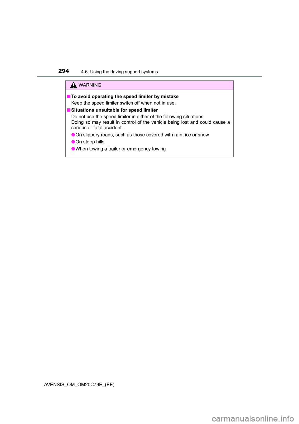 TOYOTA AVENSIS 2018 Owners Manual 2944-6. Using the driving support systems
AVENSIS_OM_OM20C79E_(EE)
WARNING
■To avoid operating the speed limiter by mistake
Keep the speed limiter switch off when not in use.
■ Situations unsuit TOYOTA AVENSIS 2018 Owners Manual 2944-6. Using the driving support systems
AVENSIS_OM_OM20C79E_(EE)
WARNING
■To avoid operating the speed limiter by mistake
Keep the speed limiter switch off when not in use.
■ Situations unsuit