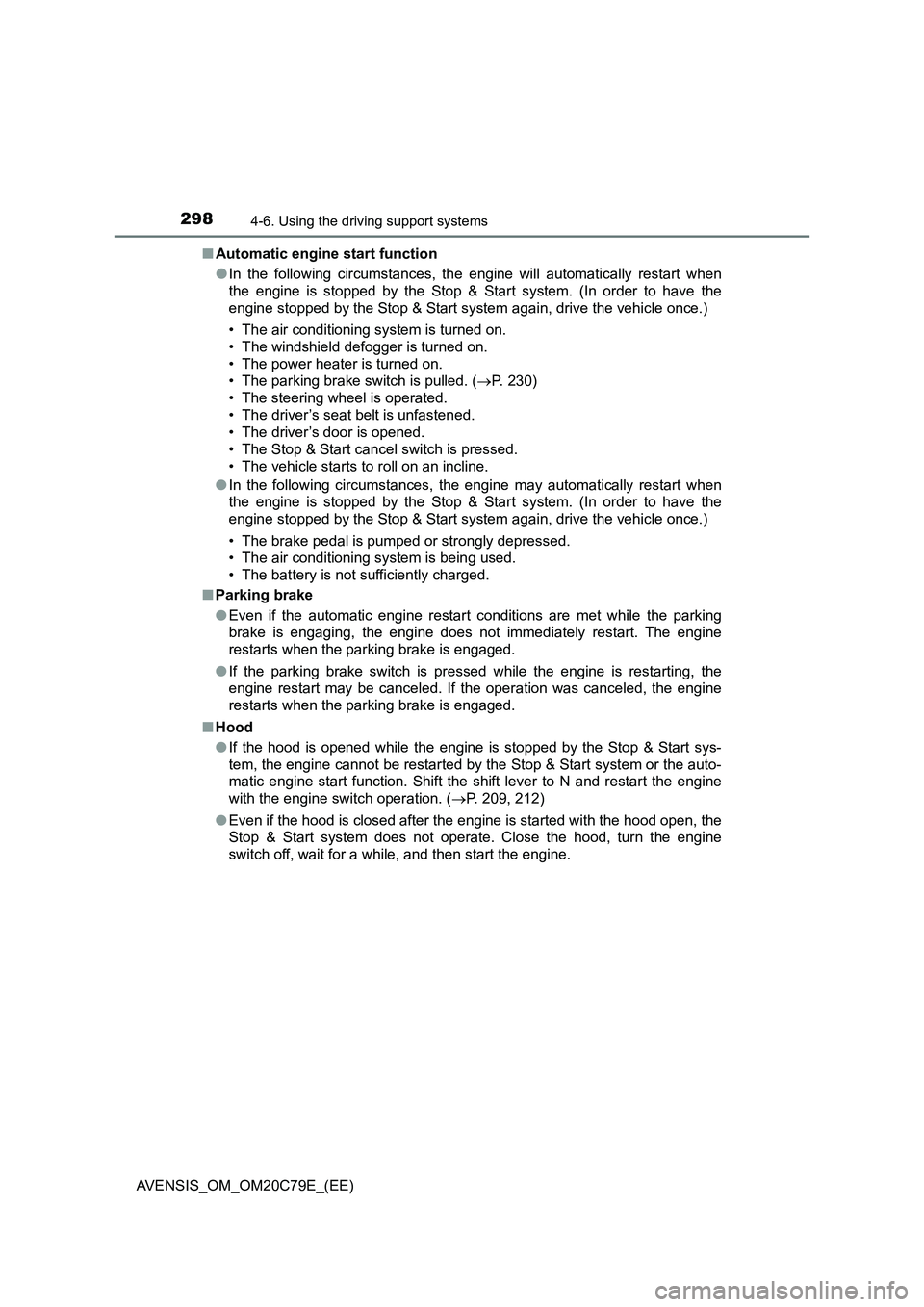 TOYOTA AVENSIS 2018 Owners Manual 2984-6. Using the driving support systems
AVENSIS_OM_OM20C79E_(EE)■Automatic engine start function
●In the following circumstances, the engine will automatically restart when
the engine is stopped TOYOTA AVENSIS 2018 Owners Manual 2984-6. Using the driving support systems
AVENSIS_OM_OM20C79E_(EE)■Automatic engine start function
●In the following circumstances, the engine will automatically restart when
the engine is stopped