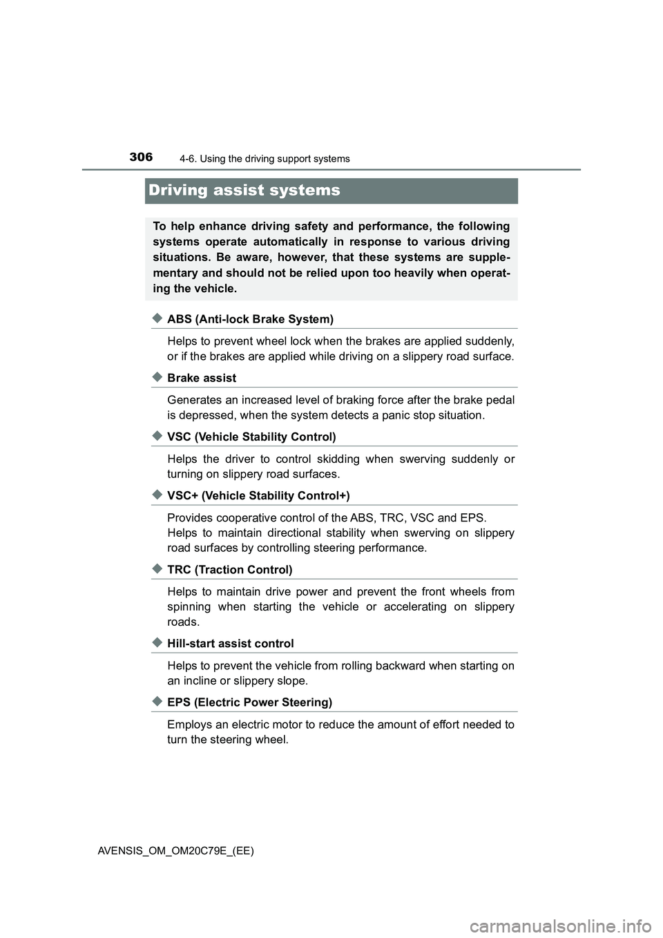 TOYOTA AVENSIS 2018 Owners Manual 3064-6. Using the driving support systems
AVENSIS_OM_OM20C79E_(EE)
Driving assist systems
◆ABS (Anti-lock Brake System)
Helps to prevent wheel lock when the brakes are applied suddenly,
or if the br TOYOTA AVENSIS 2018 Owners Manual 3064-6. Using the driving support systems
AVENSIS_OM_OM20C79E_(EE)
Driving assist systems
◆ABS (Anti-lock Brake System)
Helps to prevent wheel lock when the brakes are applied suddenly,
or if the br