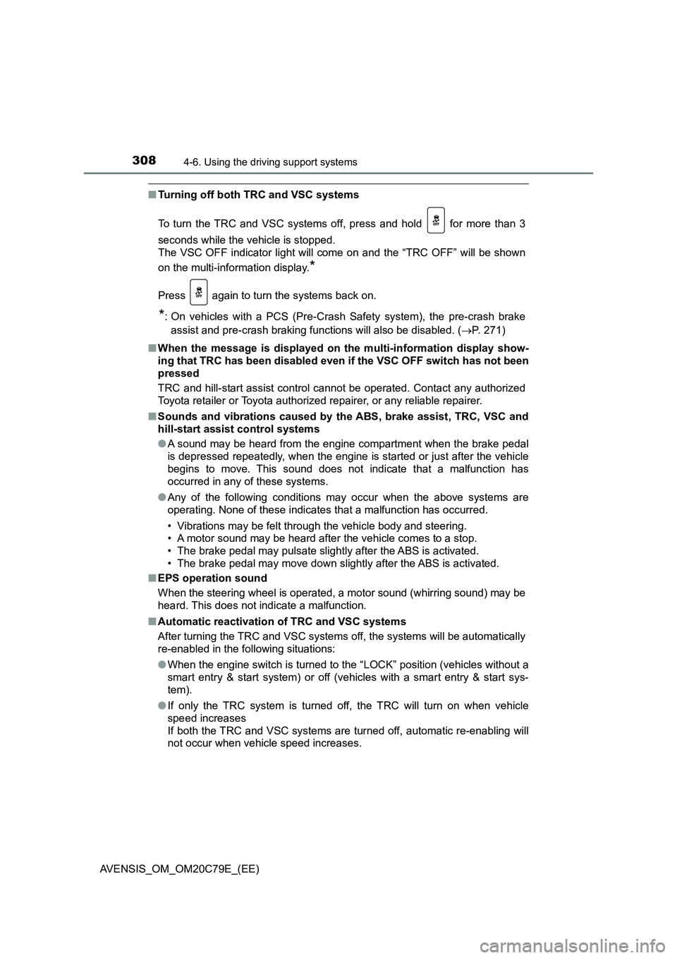 TOYOTA AVENSIS 2018 Owners Manual 3084-6. Using the driving support systems
AVENSIS_OM_OM20C79E_(EE)
■Turning off both TRC and VSC systems
To turn the TRC and VSC systems off, press and hold for more than 3
seconds while the vehic TOYOTA AVENSIS 2018 Owners Manual 3084-6. Using the driving support systems
AVENSIS_OM_OM20C79E_(EE)
■Turning off both TRC and VSC systems
To turn the TRC and VSC systems off, press and hold for more than 3
seconds while the vehic