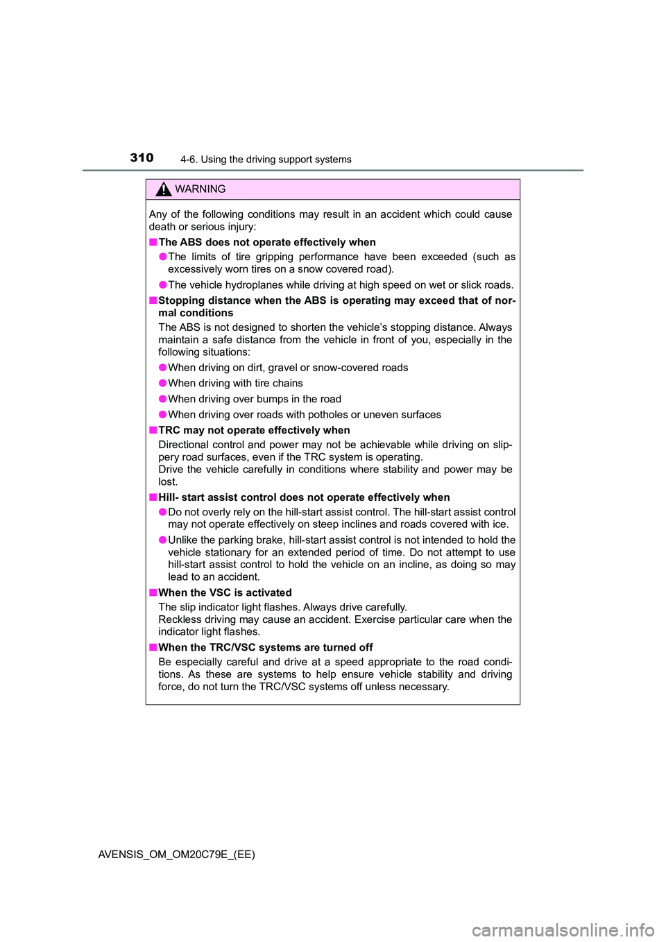 TOYOTA AVENSIS 2018 Owners Manual 3104-6. Using the driving support systems
AVENSIS_OM_OM20C79E_(EE)
WARNING
Any of the following conditions may result in an accident which could cause
death or serious injury:
■ The ABS does not TOYOTA AVENSIS 2018 Owners Manual 3104-6. Using the driving support systems
AVENSIS_OM_OM20C79E_(EE)
WARNING
Any of the following conditions may result in an accident which could cause
death or serious injury:
■ The ABS does not