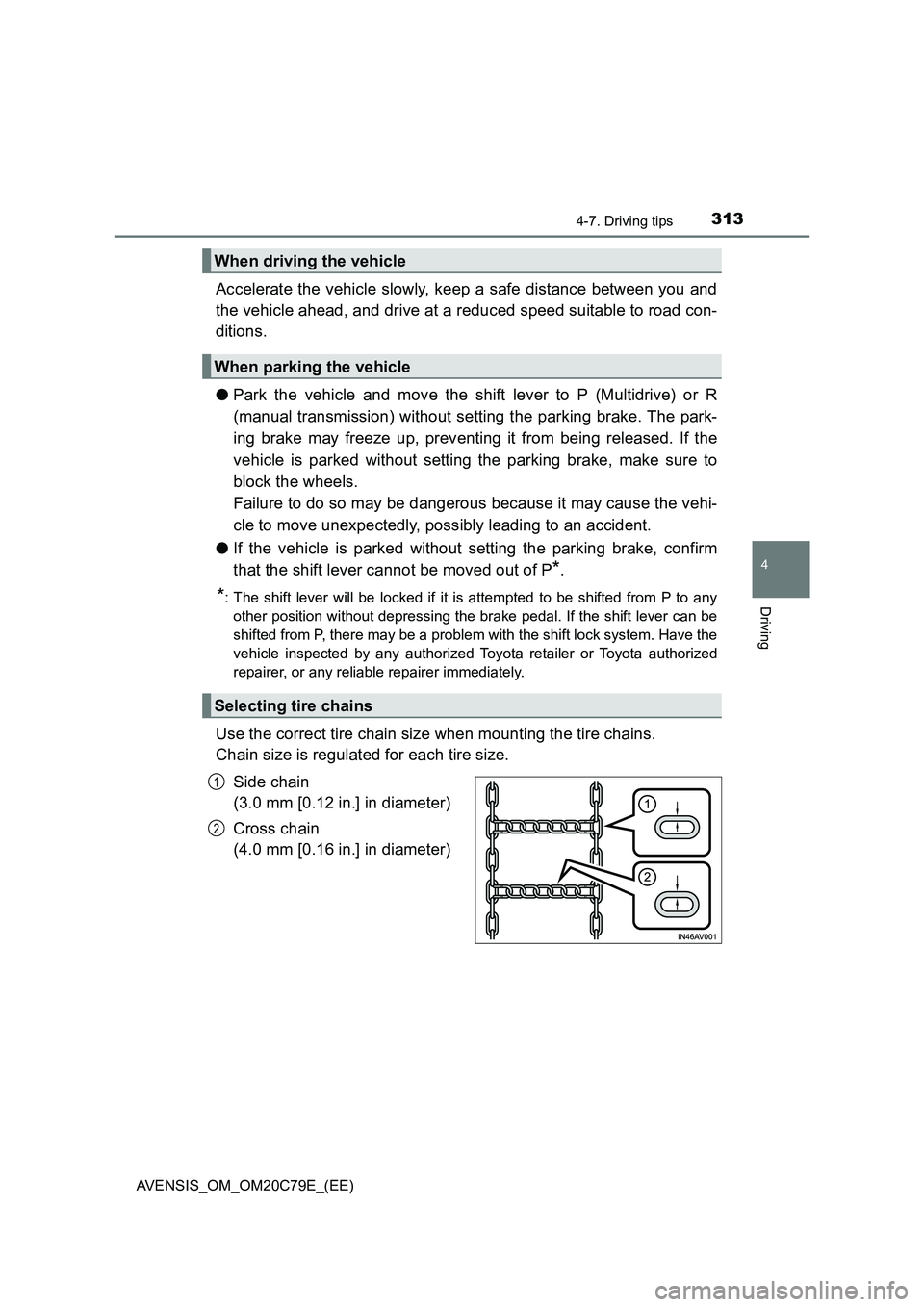 TOYOTA AVENSIS 2018 Owners Manual 3134-7. Driving tips
4
Driving
AVENSIS_OM_OM20C79E_(EE)
Accelerate the vehicle slowly, keep a safe distance between you and
the vehicle ahead, and drive at a reduced speed suitable to road con-
dition TOYOTA AVENSIS 2018 Owners Manual 3134-7. Driving tips
4
Driving
AVENSIS_OM_OM20C79E_(EE)
Accelerate the vehicle slowly, keep a safe distance between you and
the vehicle ahead, and drive at a reduced speed suitable to road con-
dition