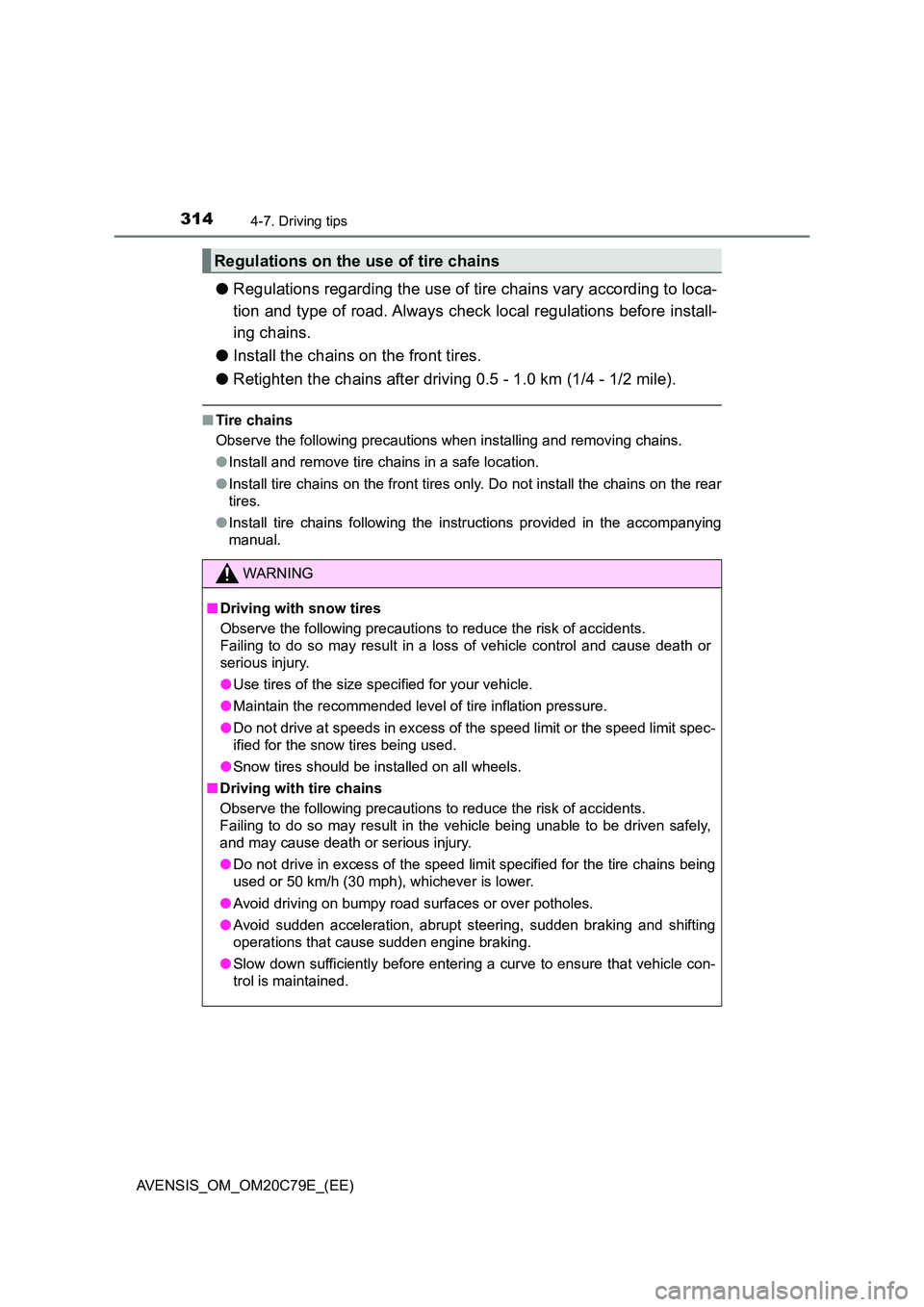 TOYOTA AVENSIS 2018 Owners Manual 3144-7. Driving tips
AVENSIS_OM_OM20C79E_(EE)
●Regulations regarding the use of tire chains vary according to loca-
tion and type of road. Always check local regulations before install-
ing chains TOYOTA AVENSIS 2018 Owners Manual 3144-7. Driving tips
AVENSIS_OM_OM20C79E_(EE)
●Regulations regarding the use of tire chains vary according to loca-
tion and type of road. Always check local regulations before install-
ing chains
