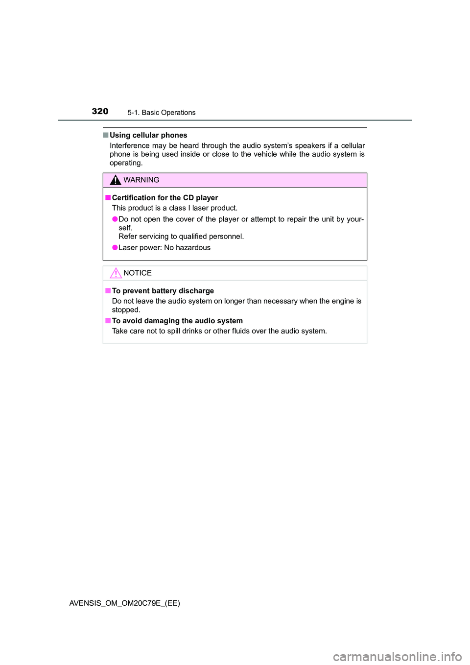 TOYOTA AVENSIS 2018 Owners Manual 3205-1. Basic Operations
AVENSIS_OM_OM20C79E_(EE)
■Using cellular phones
Interference may be heard through the audio system’s speakers if a cellular
phone is being used inside or close to the ve TOYOTA AVENSIS 2018 Owners Manual 3205-1. Basic Operations
AVENSIS_OM_OM20C79E_(EE)
■Using cellular phones
Interference may be heard through the audio system’s speakers if a cellular
phone is being used inside or close to the ve