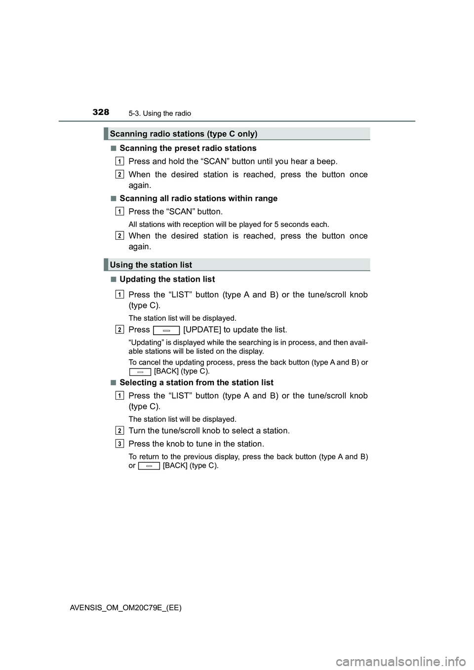 TOYOTA AVENSIS 2018 Owners Manual 3285-3. Using the radio
AVENSIS_OM_OM20C79E_(EE)
■Scanning the preset radio stations
Press and hold the “SCAN” button until you hear a beep.
When the desired station is reached, press the but TOYOTA AVENSIS 2018 Owners Manual 3285-3. Using the radio
AVENSIS_OM_OM20C79E_(EE)
■Scanning the preset radio stations
Press and hold the “SCAN” button until you hear a beep.
When the desired station is reached, press the but