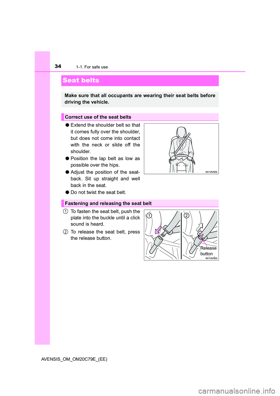 TOYOTA AVENSIS 2018 Owners Guide 341-1. For safe use
AVENSIS_OM_OM20C79E_(EE)
Seat belts
●Extend the shoulder belt so that
it comes fully over the shoulder,
but does not come into contact
with the neck or slide off the
shoulder. TOYOTA AVENSIS 2018 Owners Guide 341-1. For safe use
AVENSIS_OM_OM20C79E_(EE)
Seat belts
●Extend the shoulder belt so that
it comes fully over the shoulder,
but does not come into contact
with the neck or slide off the
shoulder.