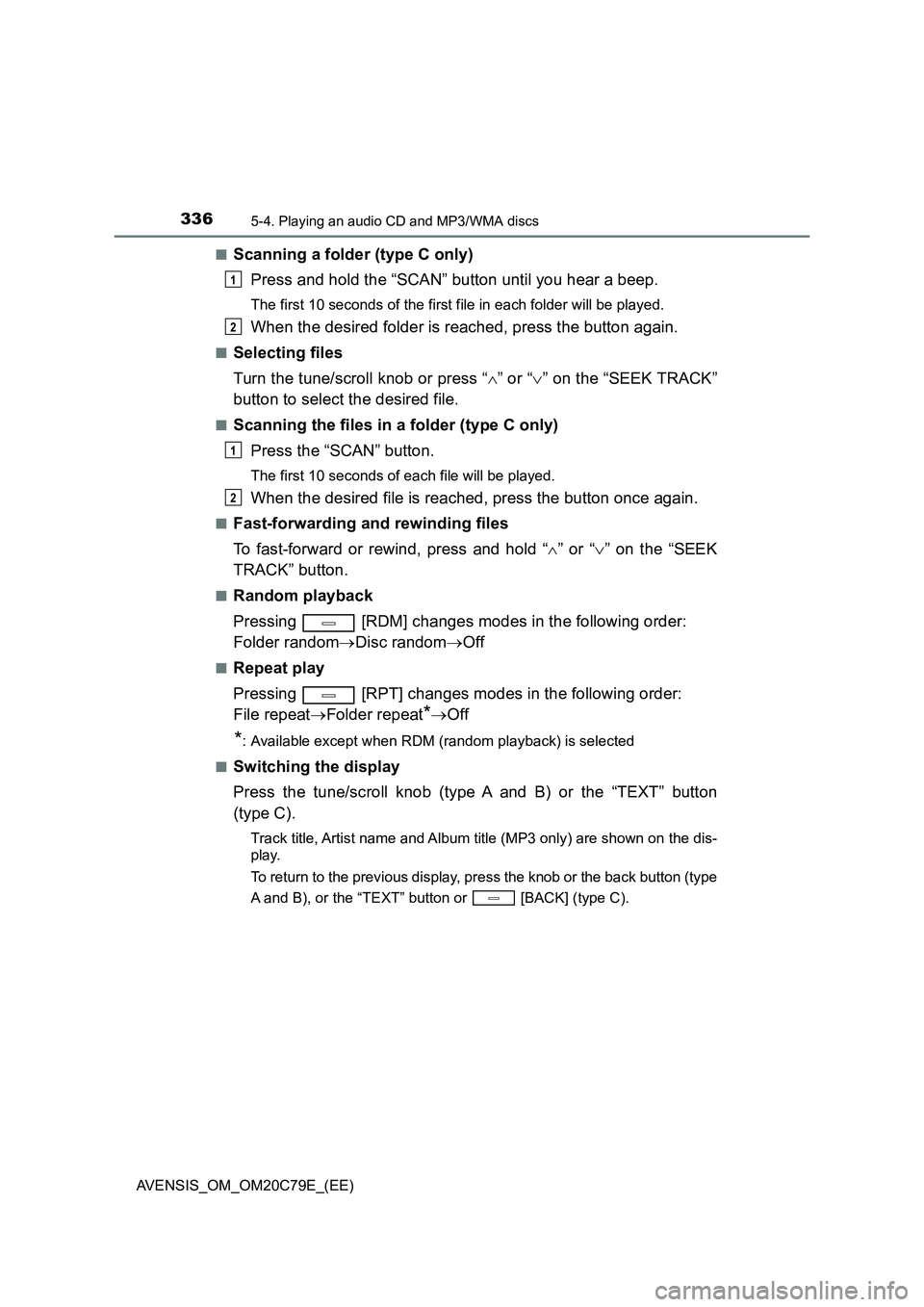 TOYOTA AVENSIS 2018 Owners Manual 3365-4. Playing an audio CD and MP3/WMA discs
AVENSIS_OM_OM20C79E_(EE)
■Scanning a folder (type C only)
Press and hold the “SCAN” button until you hear a beep.
The first 10 seconds of the firs TOYOTA AVENSIS 2018 Owners Manual 3365-4. Playing an audio CD and MP3/WMA discs
AVENSIS_OM_OM20C79E_(EE)
■Scanning a folder (type C only)
Press and hold the “SCAN” button until you hear a beep.
The first 10 seconds of the firs