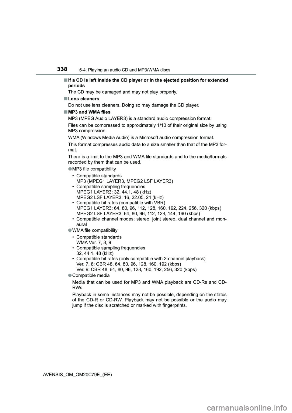 TOYOTA AVENSIS 2018 Owners Manual 3385-4. Playing an audio CD and MP3/WMA discs
AVENSIS_OM_OM20C79E_(EE)■If a CD is left inside the CD player or in the ejected position for extended
periods
The CD may be damaged and may not play pro TOYOTA AVENSIS 2018 Owners Manual 3385-4. Playing an audio CD and MP3/WMA discs
AVENSIS_OM_OM20C79E_(EE)■If a CD is left inside the CD player or in the ejected position for extended
periods
The CD may be damaged and may not play pro