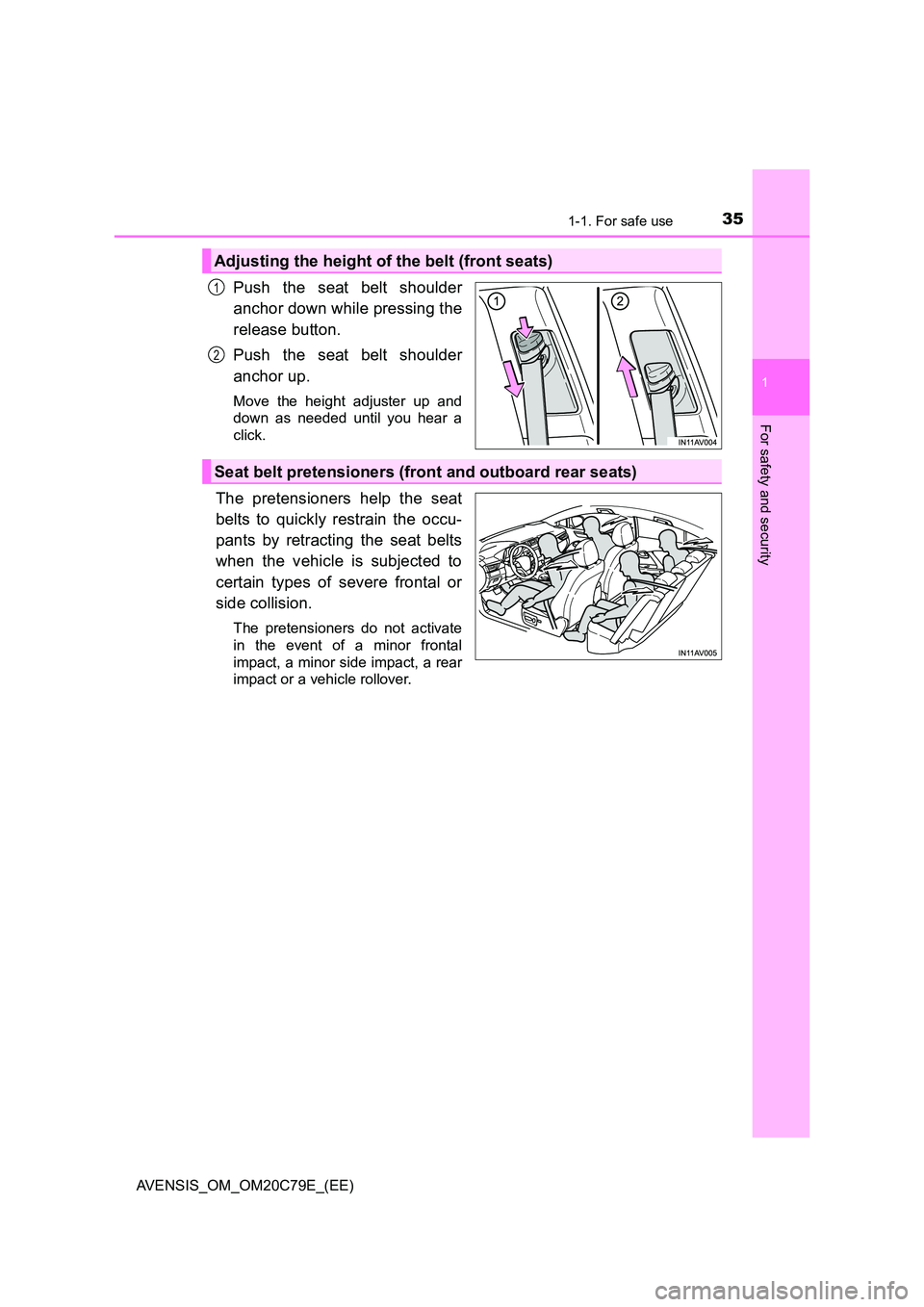 TOYOTA AVENSIS 2018 Owners Guide 351-1. For safe use
1
AVENSIS_OM_OM20C79E_(EE)
For safety and security
Push the seat belt shoulder
anchor down while pressing the
release button.
Push the seat belt shoulder
anchor up.
Move the he TOYOTA AVENSIS 2018 Owners Guide 351-1. For safe use
1
AVENSIS_OM_OM20C79E_(EE)
For safety and security
Push the seat belt shoulder
anchor down while pressing the
release button.
Push the seat belt shoulder
anchor up.
Move the he
