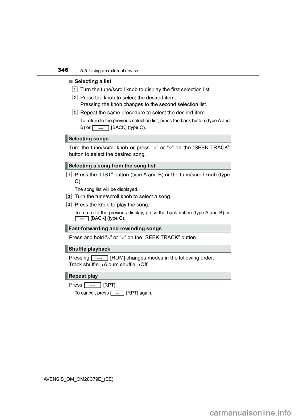 TOYOTA AVENSIS 2018 Owners Manual 3465-5. Using an external device
AVENSIS_OM_OM20C79E_(EE)
■Selecting a list
Turn the tune/scroll knob to display the first selection list.
Press the knob to select the desired item.
Pressing the TOYOTA AVENSIS 2018 Owners Manual 3465-5. Using an external device
AVENSIS_OM_OM20C79E_(EE)
■Selecting a list
Turn the tune/scroll knob to display the first selection list.
Press the knob to select the desired item.
Pressing the