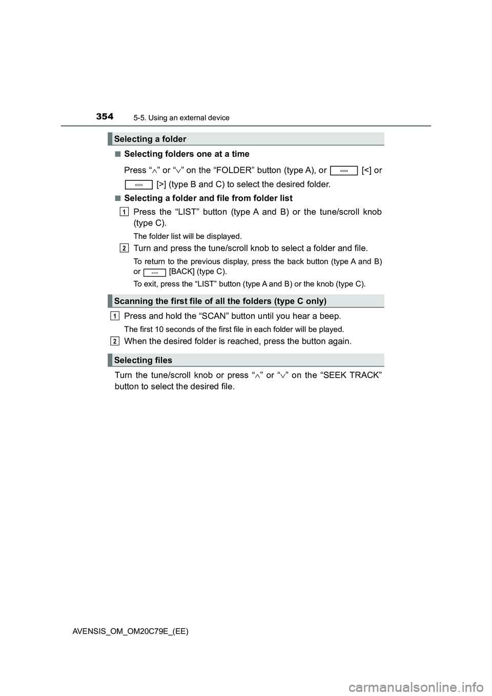 TOYOTA AVENSIS 2018  Owners Manual 3545-5. Using an external device
AVENSIS_OM_OM20C79E_(EE) 
■Selecting folders one at a time 
Press “ ” or “” on the “FOLDER” button (type A), or   [<] or 
 [>] (type B and C) to se