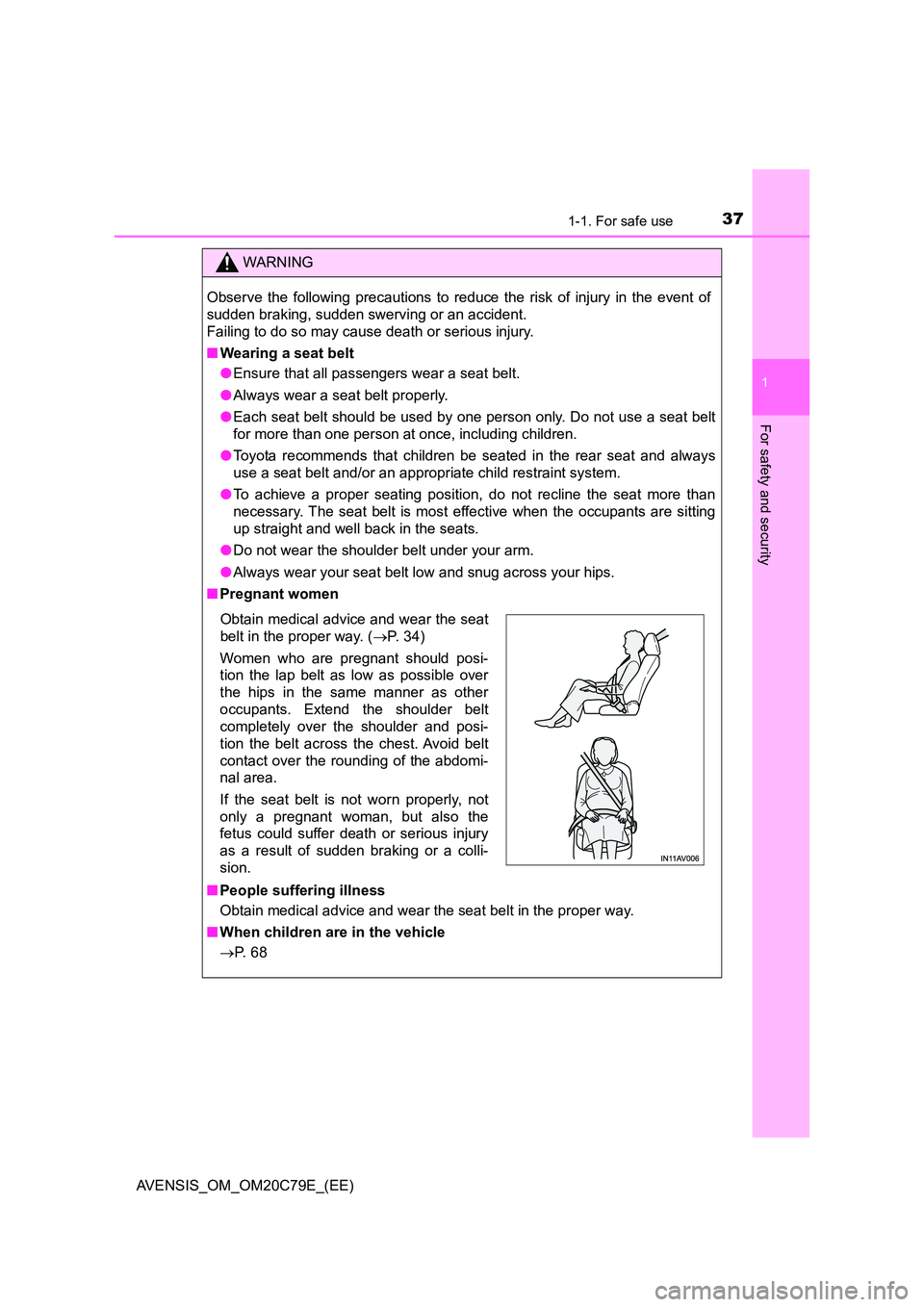 TOYOTA AVENSIS 2018 Owners Guide 371-1. For safe use
1
AVENSIS_OM_OM20C79E_(EE)
For safety and security
WARNING
Observe the following precautions to reduce the risk of injury in the event of
sudden braking, sudden swerving or an acc TOYOTA AVENSIS 2018 Owners Guide 371-1. For safe use
1
AVENSIS_OM_OM20C79E_(EE)
For safety and security
WARNING
Observe the following precautions to reduce the risk of injury in the event of
sudden braking, sudden swerving or an acc