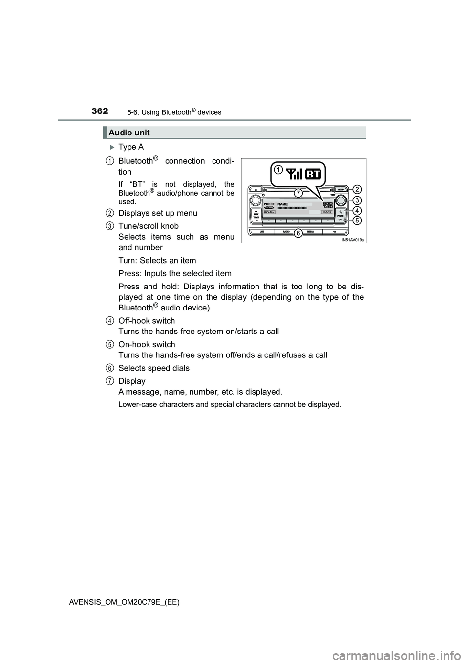 TOYOTA AVENSIS 2018 Owners Manual 3625-6. Using Bluetooth® devices
AVENSIS_OM_OM20C79E_(EE)
Ty pe A
Bluetooth
® connection condi-
tion
If “BT” is not displayed, the
Bluetooth® audio/phone cannot be
used.
Displays set up men TOYOTA AVENSIS 2018 Owners Manual 3625-6. Using Bluetooth® devices
AVENSIS_OM_OM20C79E_(EE)
Ty pe A
Bluetooth
® connection condi-
tion
If “BT” is not displayed, the
Bluetooth® audio/phone cannot be
used.
Displays set up men