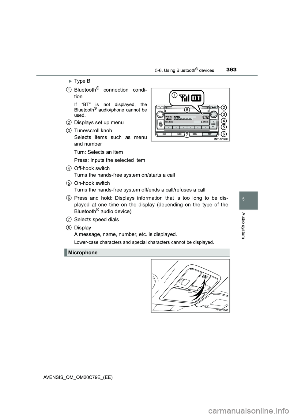 TOYOTA AVENSIS 2018 Owners Manual 3635-6. Using Bluetooth® devices
5
Audio system
AVENSIS_OM_OM20C79E_(EE)
Ty pe B
Bluetooth
® connection condi-
tion
If “BT” is not displayed, the
Bluetooth® audio/phone cannot be
used.
Disp TOYOTA AVENSIS 2018 Owners Manual 3635-6. Using Bluetooth® devices
5
Audio system
AVENSIS_OM_OM20C79E_(EE)
Ty pe B
Bluetooth
® connection condi-
tion
If “BT” is not displayed, the
Bluetooth® audio/phone cannot be
used.
Disp