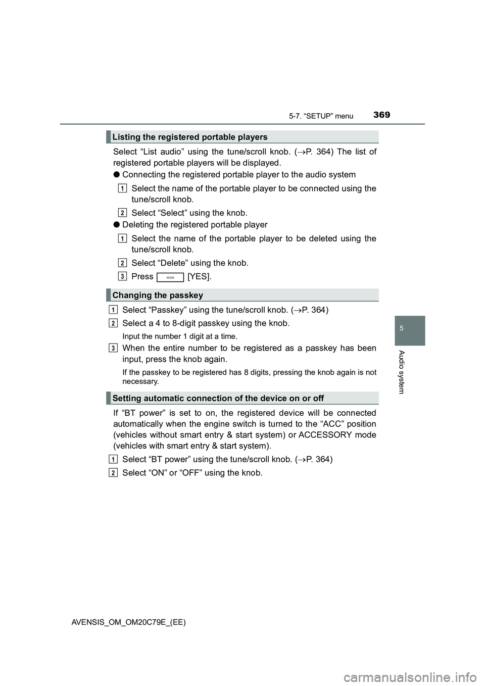 TOYOTA AVENSIS 2018 Owners Manual 3695-7. “SETUP” menu
5
Audio system
AVENSIS_OM_OM20C79E_(EE)
Select “List audio” using the tune/scroll knob. (P. 364) The list of
registered portable players will be displayed.
●Connectin TOYOTA AVENSIS 2018 Owners Manual 3695-7. “SETUP” menu
5
Audio system
AVENSIS_OM_OM20C79E_(EE)
Select “List audio” using the tune/scroll knob. (P. 364) The list of
registered portable players will be displayed.
●Connectin