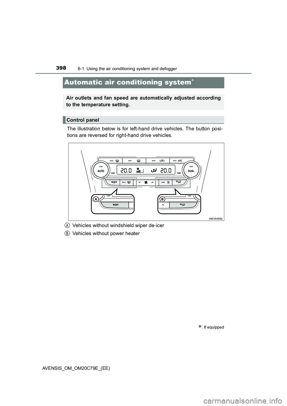 TOYOTA AVENSIS 2018  Owners Manual 3986-1. Using the air conditioning system and defogger
AVENSIS_OM_OM20C79E_(EE)
Automatic air conditioning system
The illustration below is for left-hand drive vehicles. The button posi-
tions are 