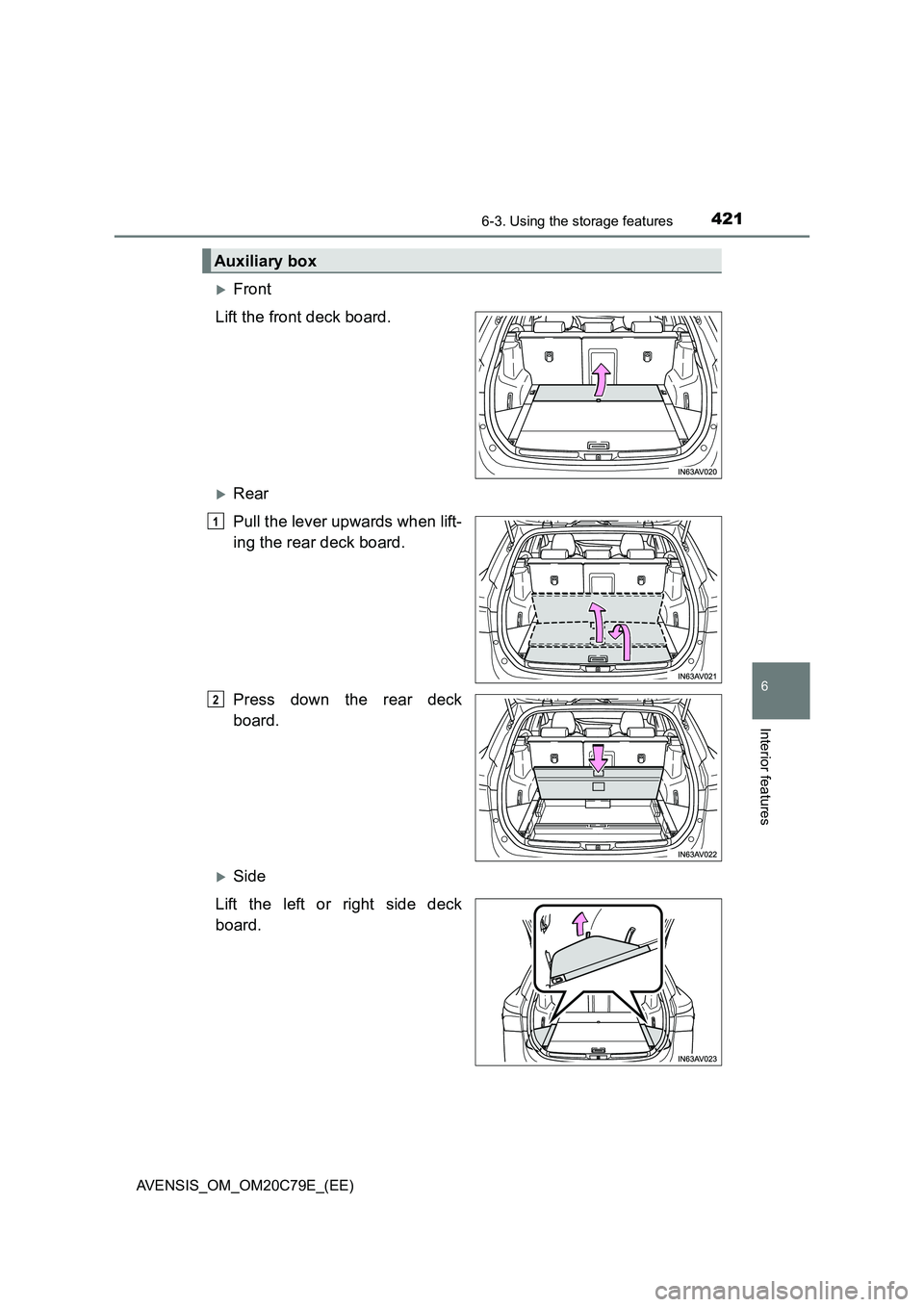 TOYOTA AVENSIS 2018  Owners Manual 4216-3. Using the storage features
AVENSIS_OM_OM20C79E_(EE)
6
Interior features
Front
Lift the front deck board.
Rear
Pull the lever upwards when lift-
ing the rear deck board.
Press down the re