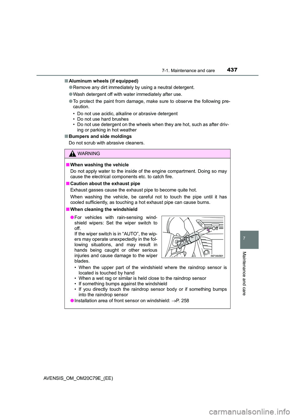 TOYOTA AVENSIS 2018  Owners Manual 4377-1. Maintenance and care
AVENSIS_OM_OM20C79E_(EE)
7
Maintenance and care
■Aluminum wheels (if equipped) 
● Remove any dirt immediately by using a neutral detergent. 
● Wash detergent off wit