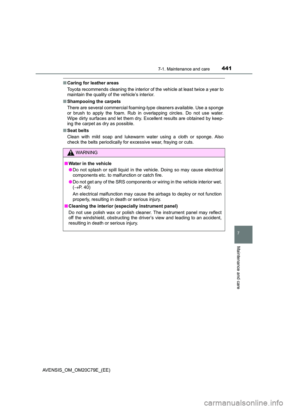 TOYOTA AVENSIS 2018 Owners Manual 4417-1. Maintenance and care
AVENSIS_OM_OM20C79E_(EE)
7
Maintenance and care
■Caring for leather areas
Toyota recommends cleaning the interior of the vehicle at least twice a year to
maintain the TOYOTA AVENSIS 2018 Owners Manual 4417-1. Maintenance and care
AVENSIS_OM_OM20C79E_(EE)
7
Maintenance and care
■Caring for leather areas
Toyota recommends cleaning the interior of the vehicle at least twice a year to
maintain the