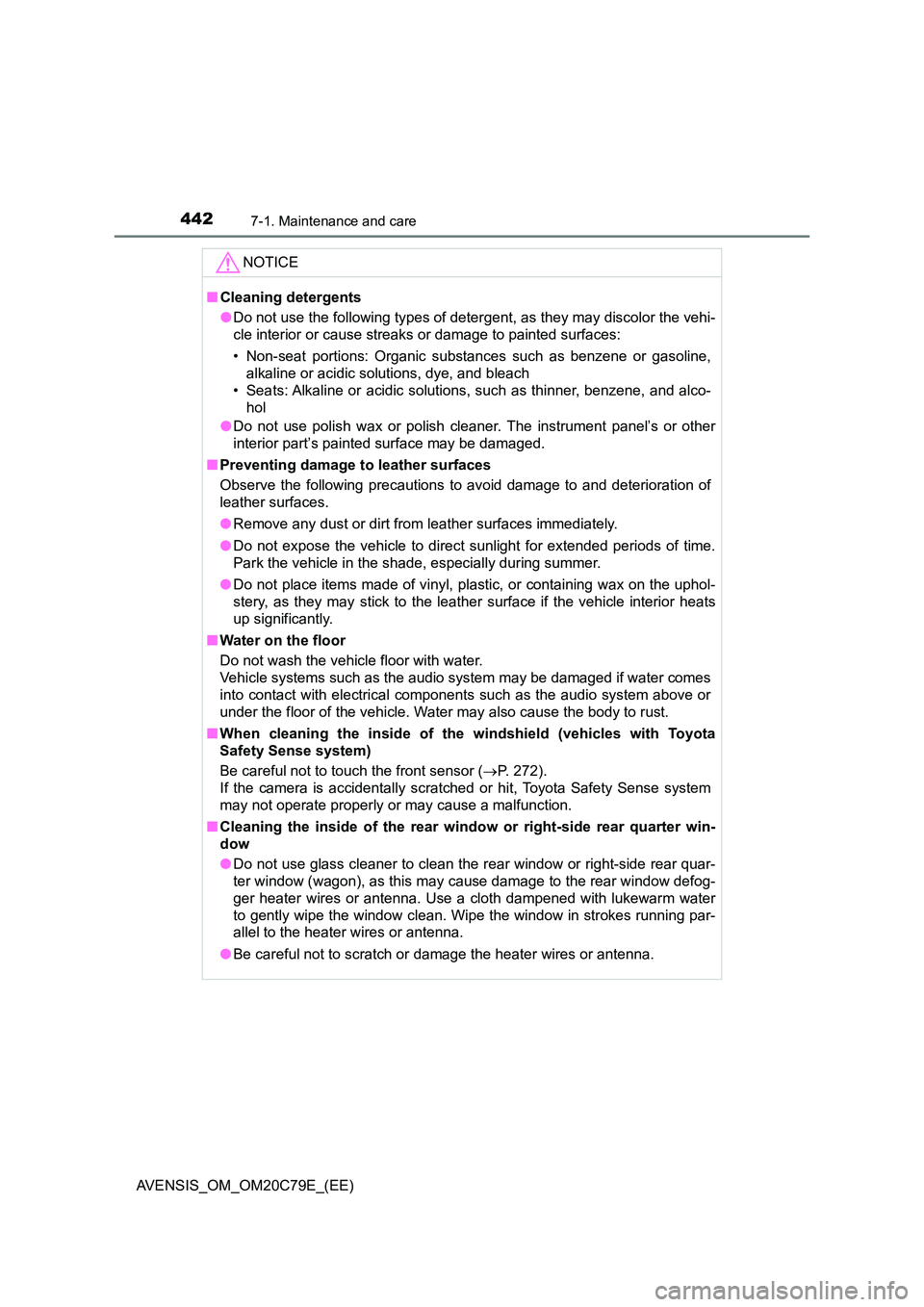 TOYOTA AVENSIS 2018 Owners Manual 4427-1. Maintenance and care
AVENSIS_OM_OM20C79E_(EE)
NOTICE
■Cleaning detergents
● Do not use the following types of detergent, as they may discolor the vehi-
cle interior or cause streaks or d TOYOTA AVENSIS 2018 Owners Manual 4427-1. Maintenance and care
AVENSIS_OM_OM20C79E_(EE)
NOTICE
■Cleaning detergents
● Do not use the following types of detergent, as they may discolor the vehi-
cle interior or cause streaks or d