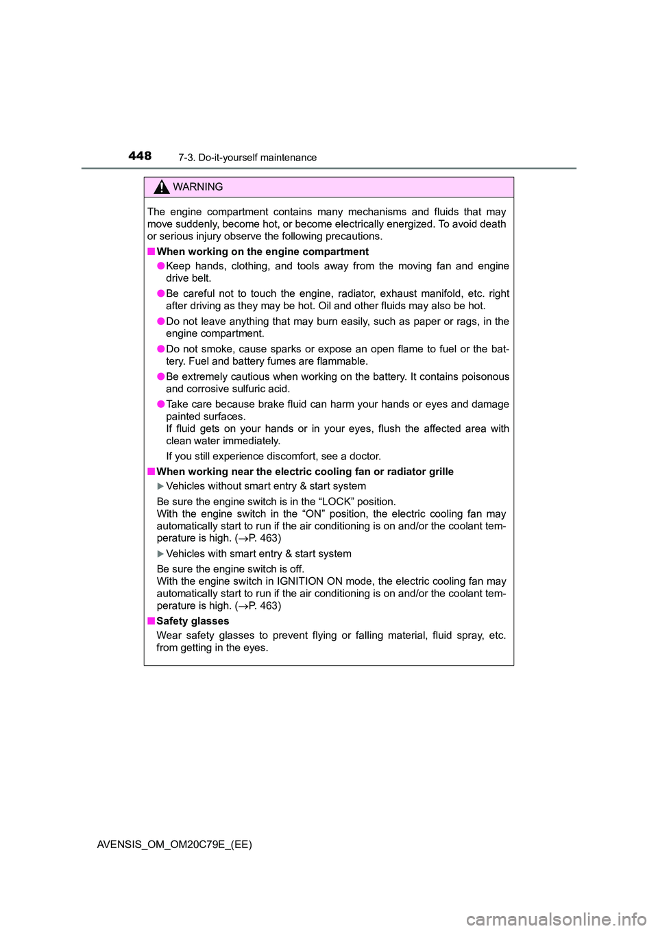 TOYOTA AVENSIS 2018 Owners Manual 4487-3. Do-it-yourself maintenance
AVENSIS_OM_OM20C79E_(EE)
WARNING
The engine compartment contains many mechanisms and fluids that may
move suddenly, become hot, or become el ectrically energized. T TOYOTA AVENSIS 2018 Owners Manual 4487-3. Do-it-yourself maintenance
AVENSIS_OM_OM20C79E_(EE)
WARNING
The engine compartment contains many mechanisms and fluids that may
move suddenly, become hot, or become el ectrically energized. T