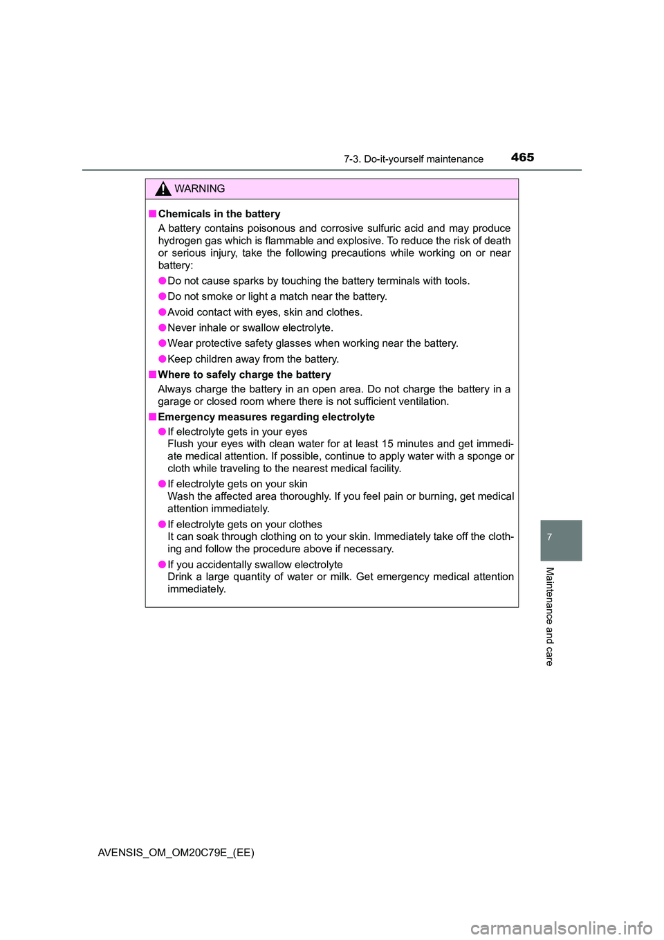 TOYOTA AVENSIS 2018 Owners Manual 4657-3. Do-it-yourself maintenance
AVENSIS_OM_OM20C79E_(EE)
7
Maintenance and care
WARNING
■Chemicals in the battery
A battery contains poisonous and corrosive sulfuric acid and may produce
hydrog TOYOTA AVENSIS 2018 Owners Manual 4657-3. Do-it-yourself maintenance
AVENSIS_OM_OM20C79E_(EE)
7
Maintenance and care
WARNING
■Chemicals in the battery
A battery contains poisonous and corrosive sulfuric acid and may produce
hydrog