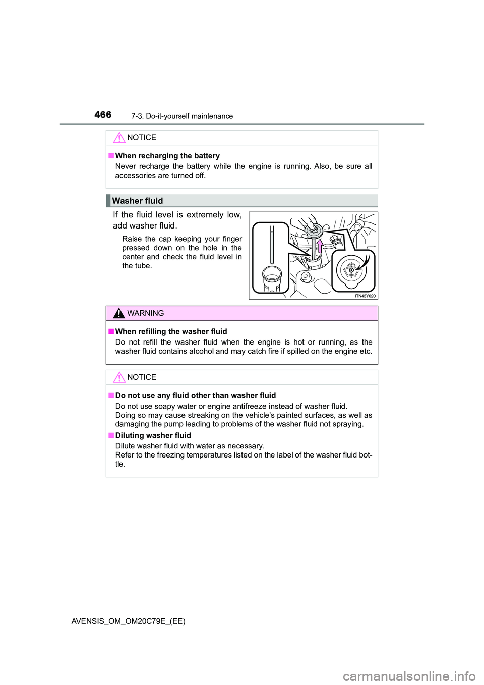 TOYOTA AVENSIS 2018 Owners Manual 4667-3. Do-it-yourself maintenance
AVENSIS_OM_OM20C79E_(EE)
If the fluid level is extremely low,
add washer fluid.
Raise the cap keeping your finger
pressed down on the hole in the
center and check TOYOTA AVENSIS 2018 Owners Manual 4667-3. Do-it-yourself maintenance
AVENSIS_OM_OM20C79E_(EE)
If the fluid level is extremely low,
add washer fluid.
Raise the cap keeping your finger
pressed down on the hole in the
center and check